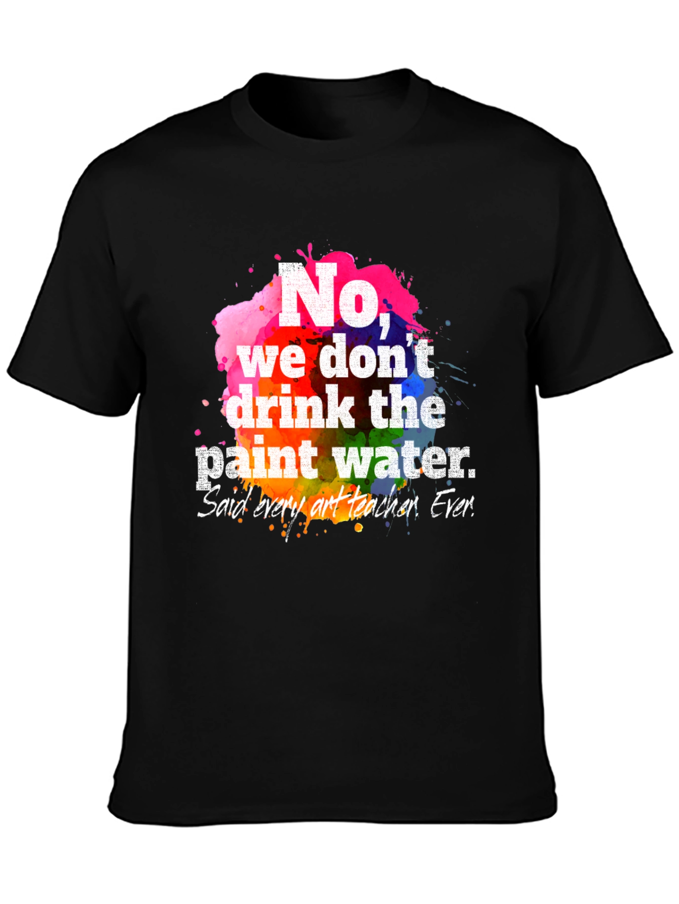 Funny Art Teacher T-Shirt: Paint Water Humor