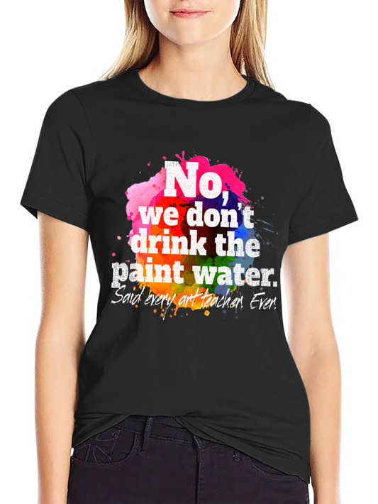 Funny Art Teacher T-Shirt: Paint Water Humor
