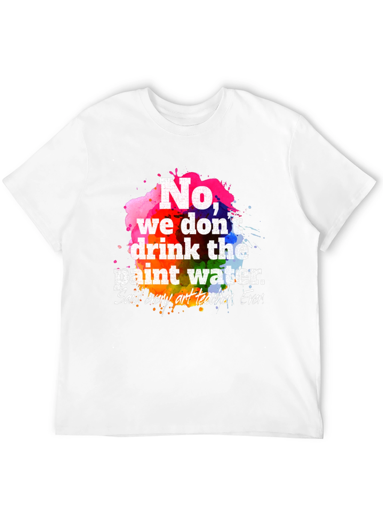 Funny Art Teacher T-Shirt: Paint Water Humor