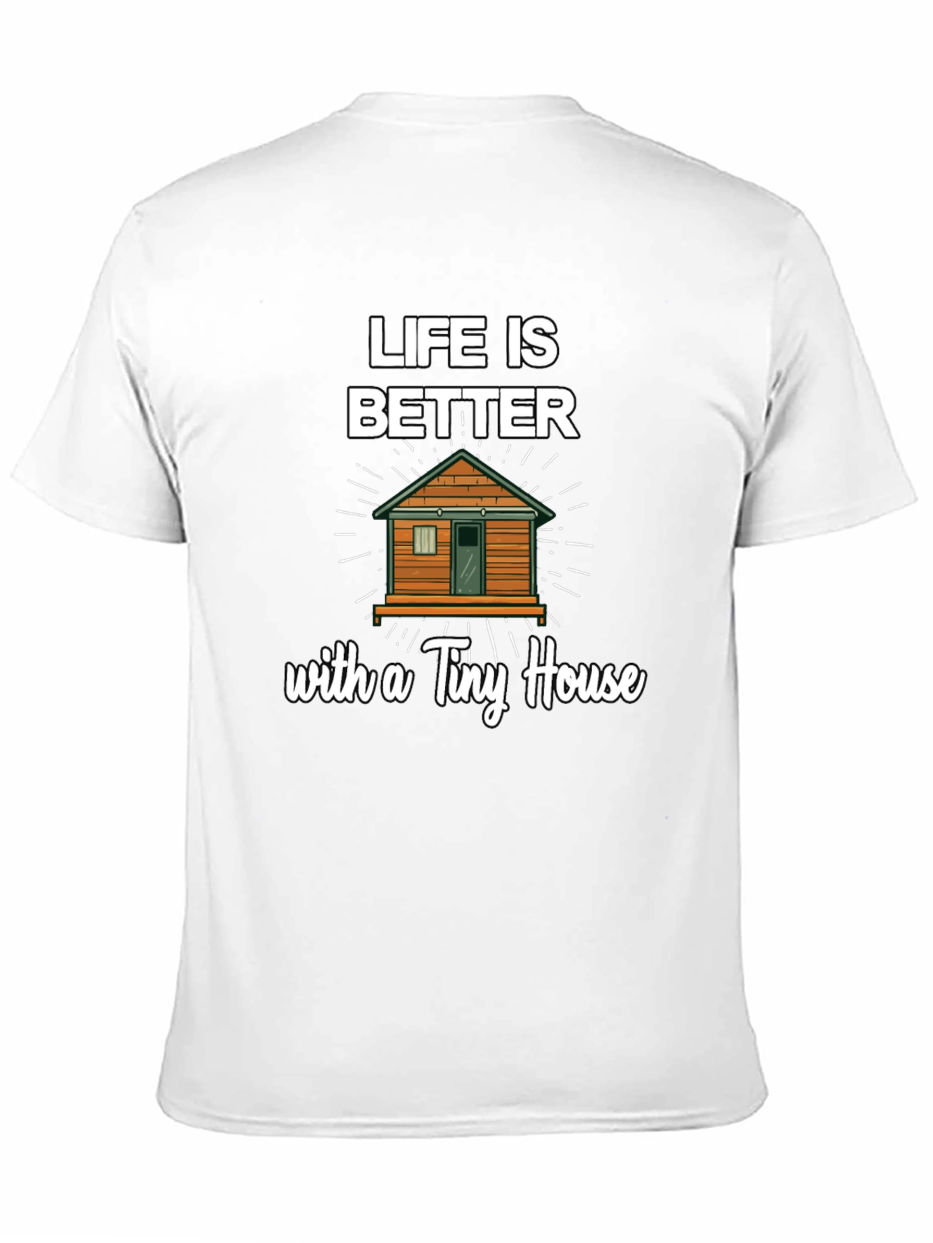 Life Is Better With a Tiny House Graphic Tee