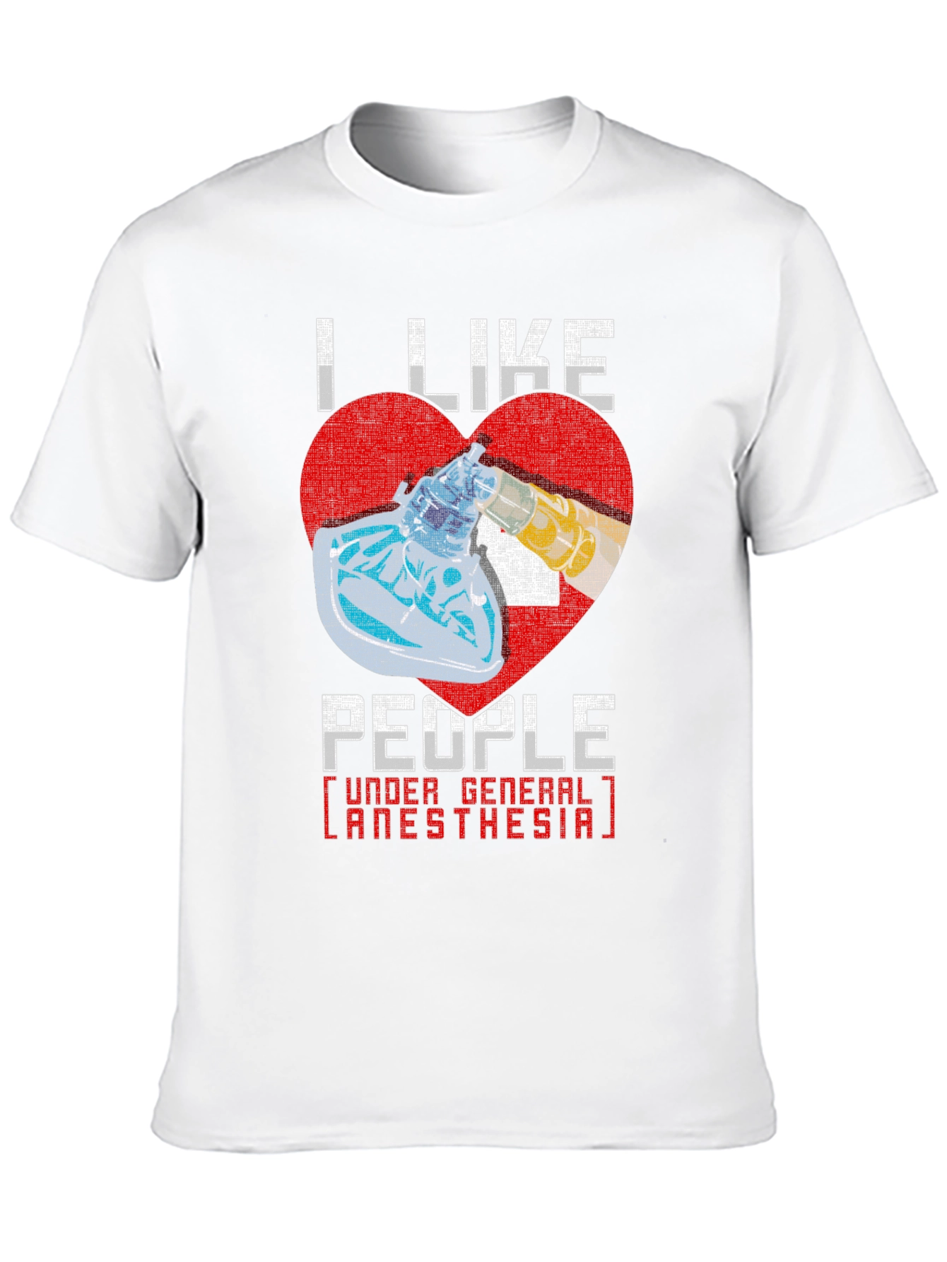 I Like People Under General Anesthesia T-Shirt