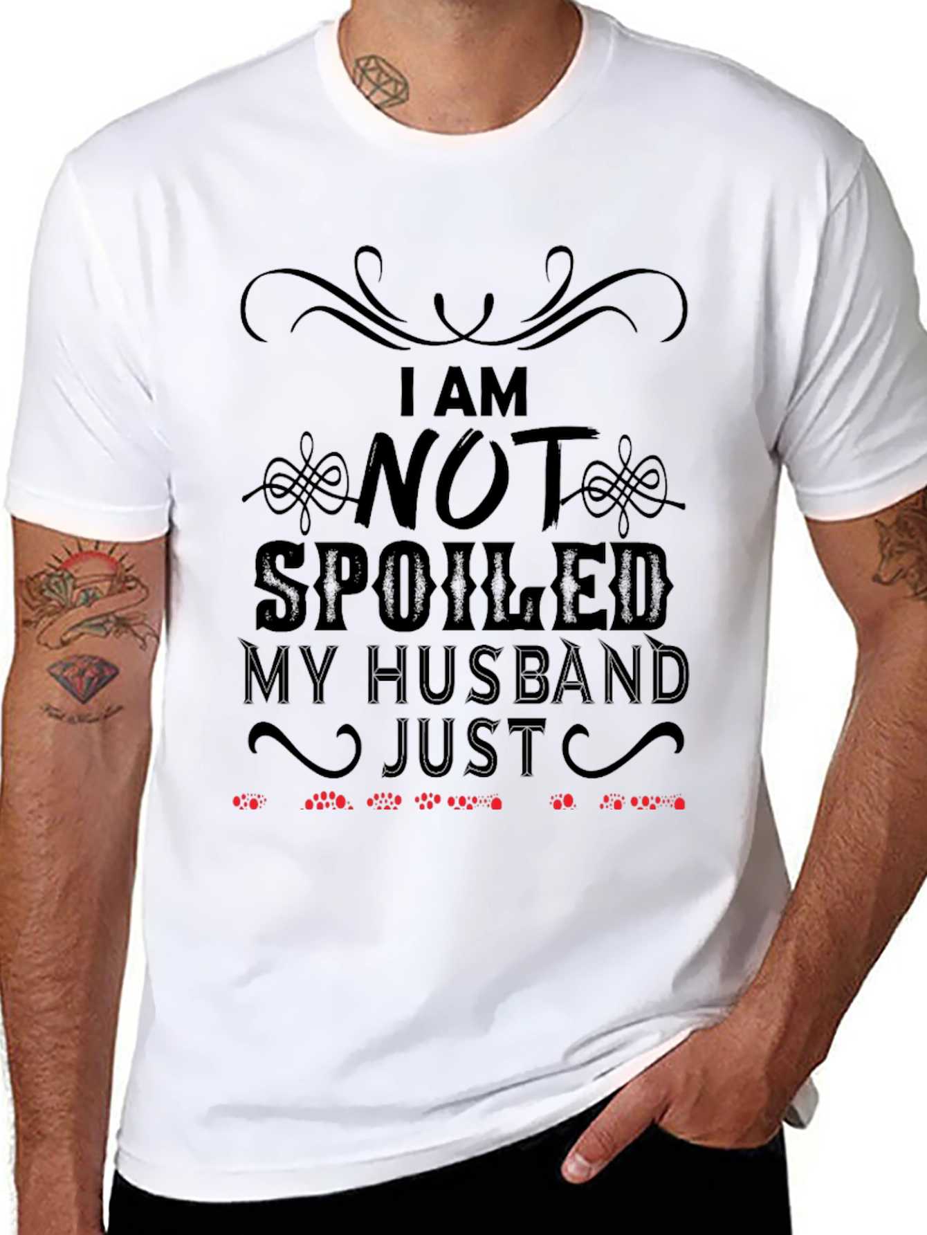 Funny Husband T-Shirt: I Am Not Spoiled