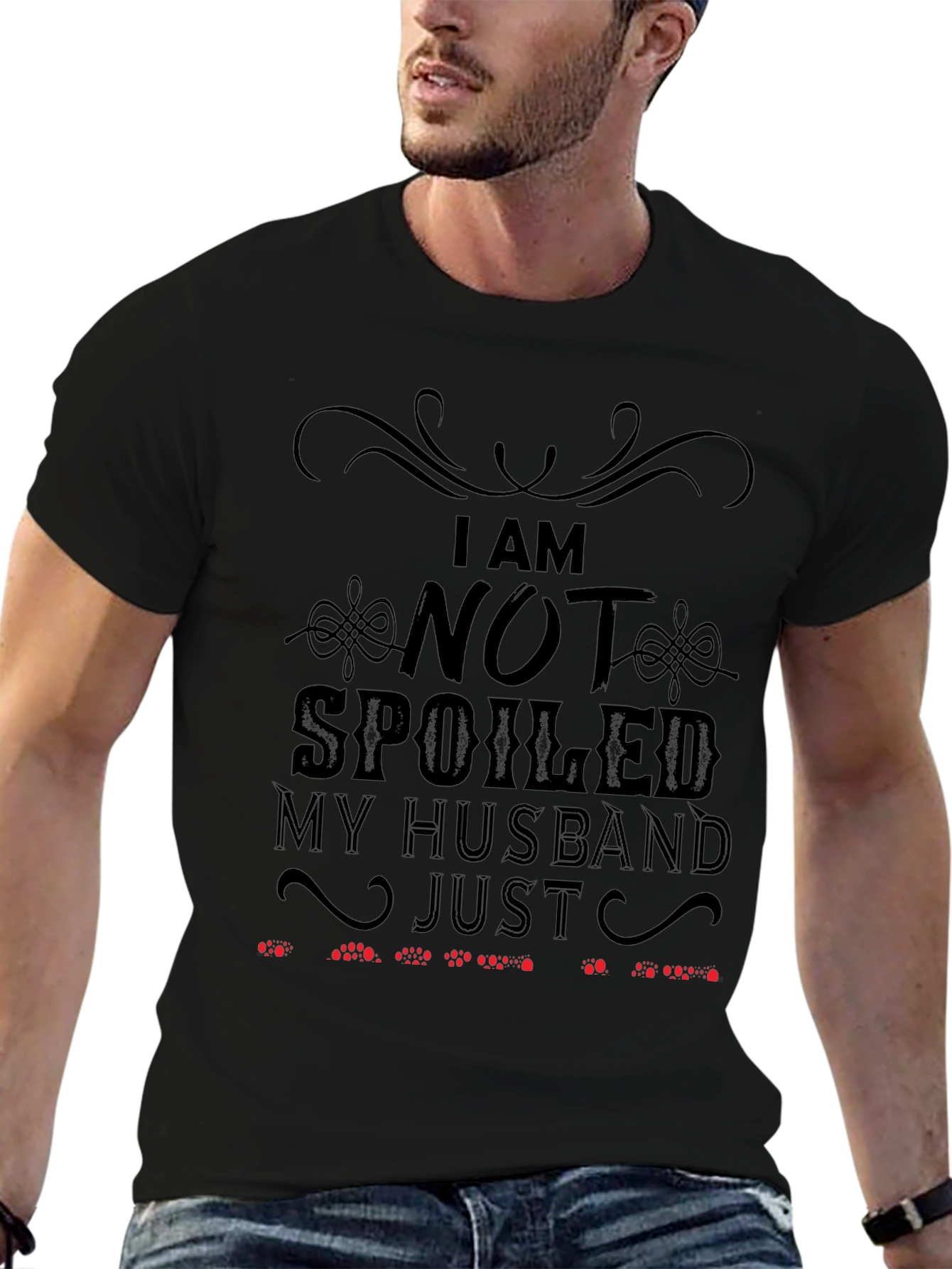 Funny Husband T-Shirt: I Am Not Spoiled
