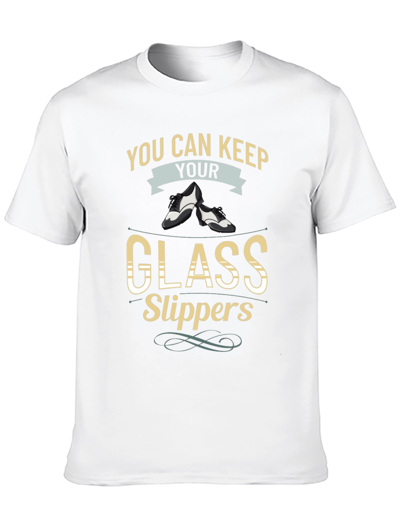 You Can Keep Your Glass Slippers T-Shirt