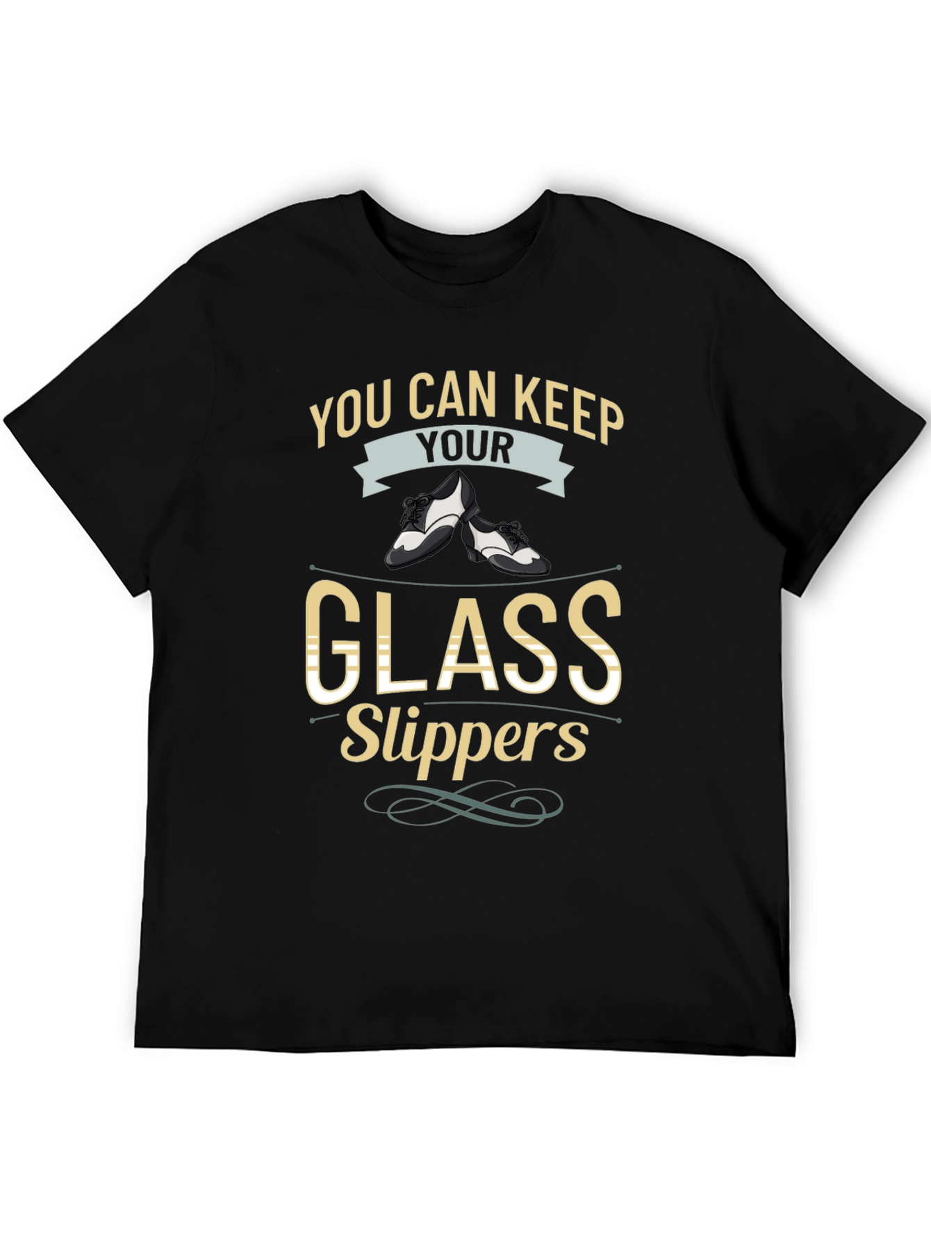 You Can Keep Your Glass Slippers T-Shirt