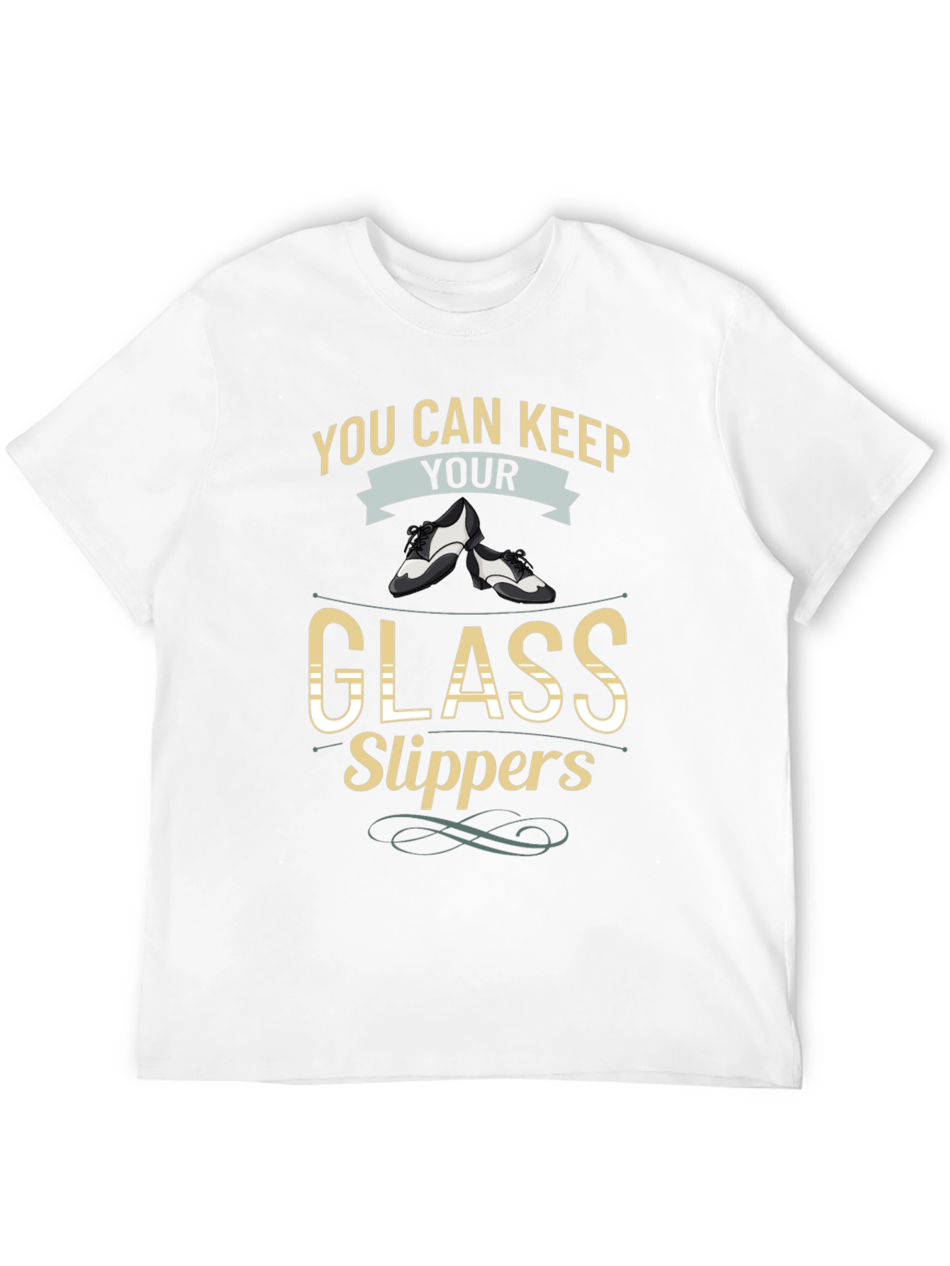 You Can Keep Your Glass Slippers T-Shirt