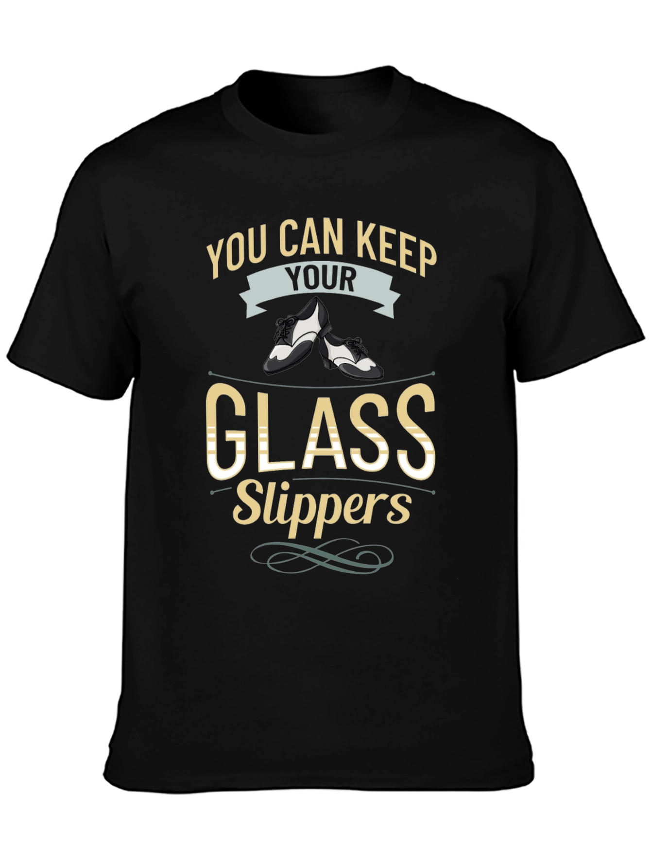 You Can Keep Your Glass Slippers T-Shirt