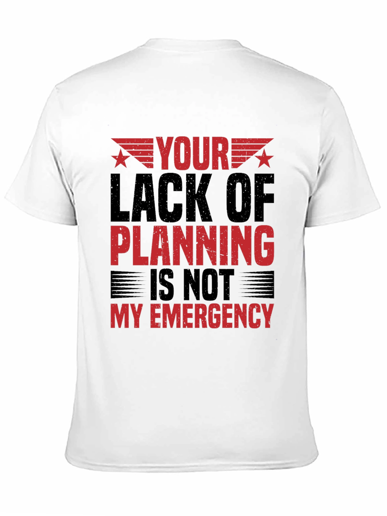 Your Lack of Planning T-Shirt