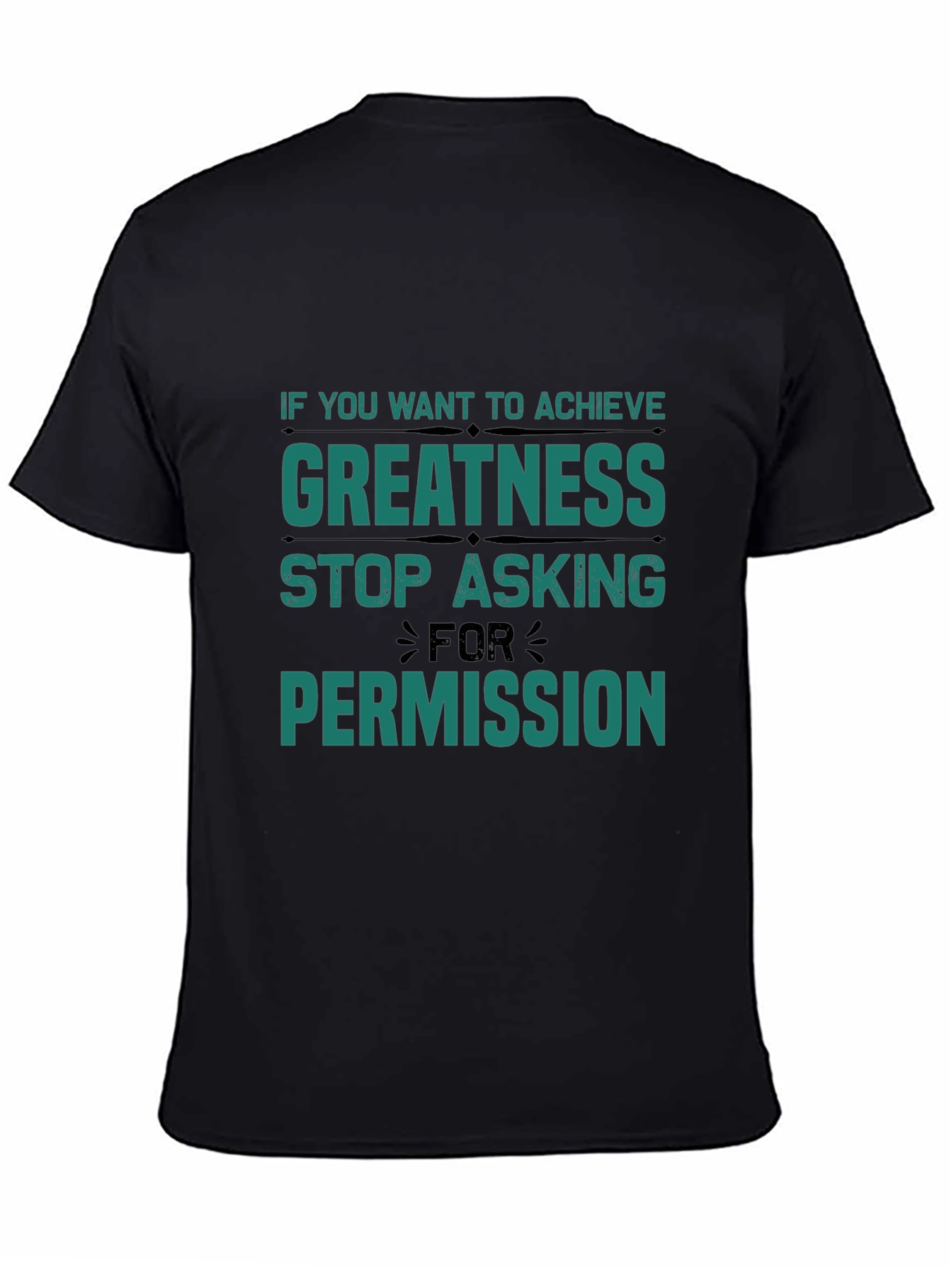 Greatness T-Shirt: Stop Asking Permission