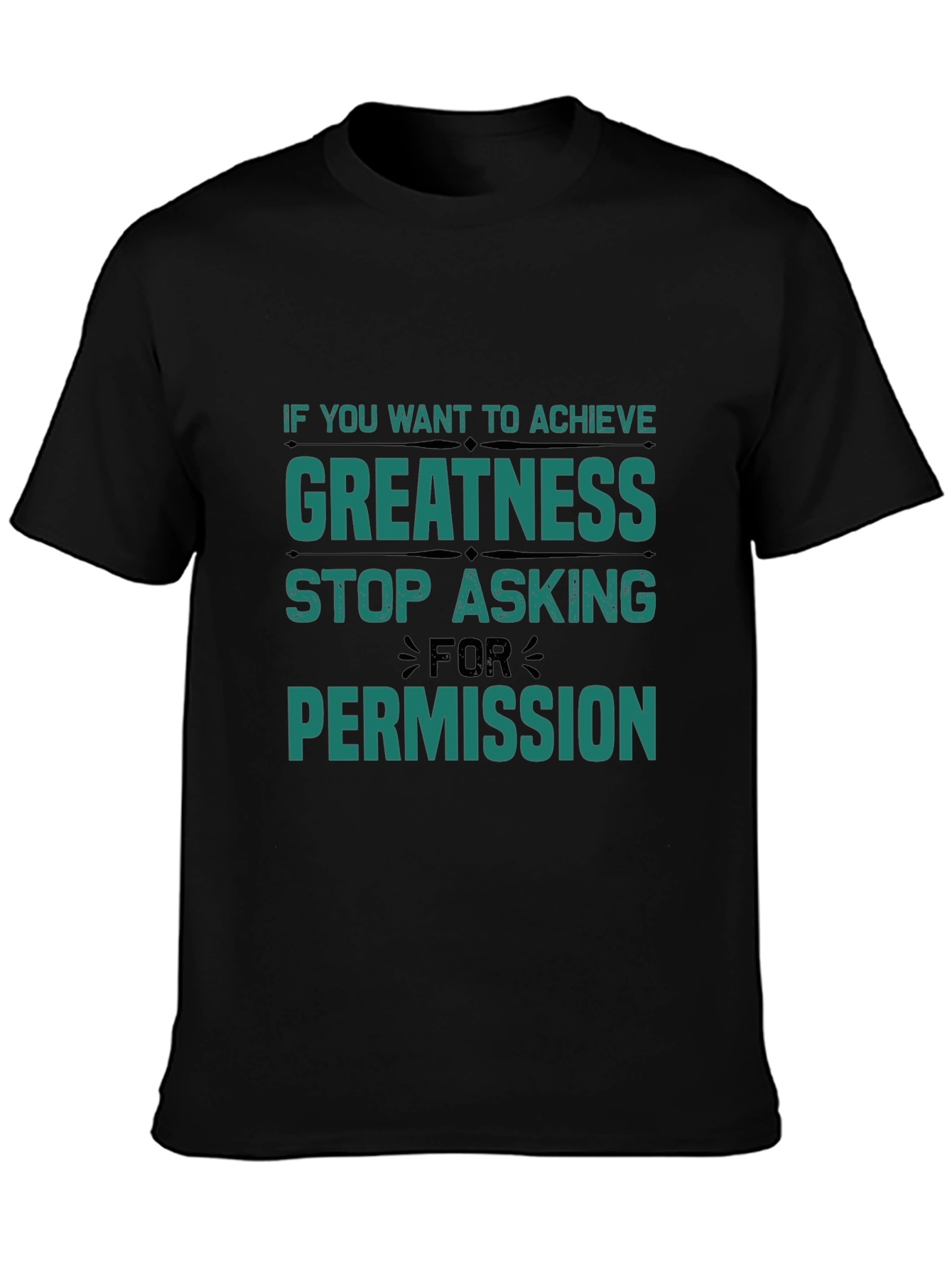 Greatness T-Shirt: Stop Asking Permission