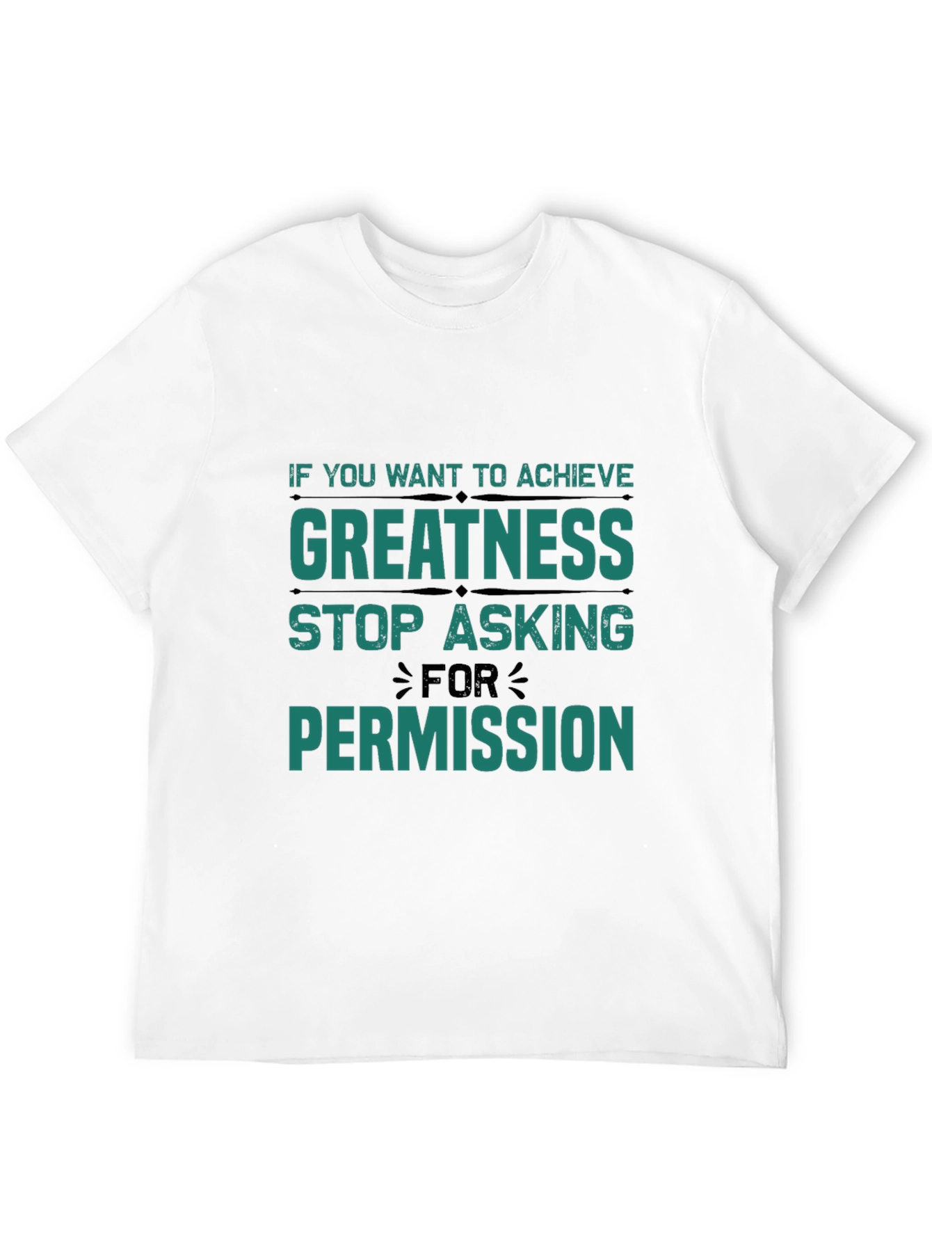 Greatness T-Shirt: Stop Asking Permission