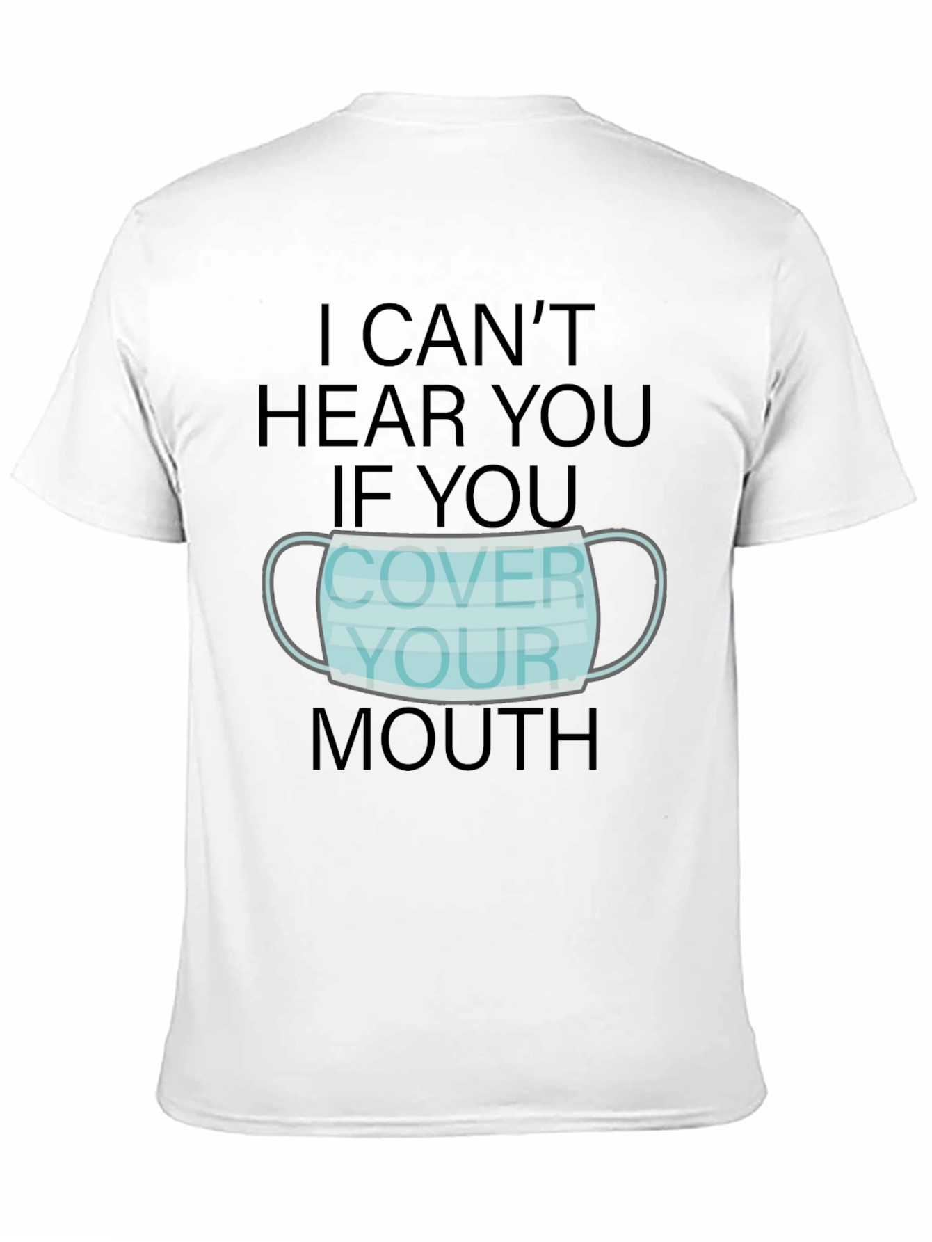 I Cant Hear You Mouth Cover T-Shirt