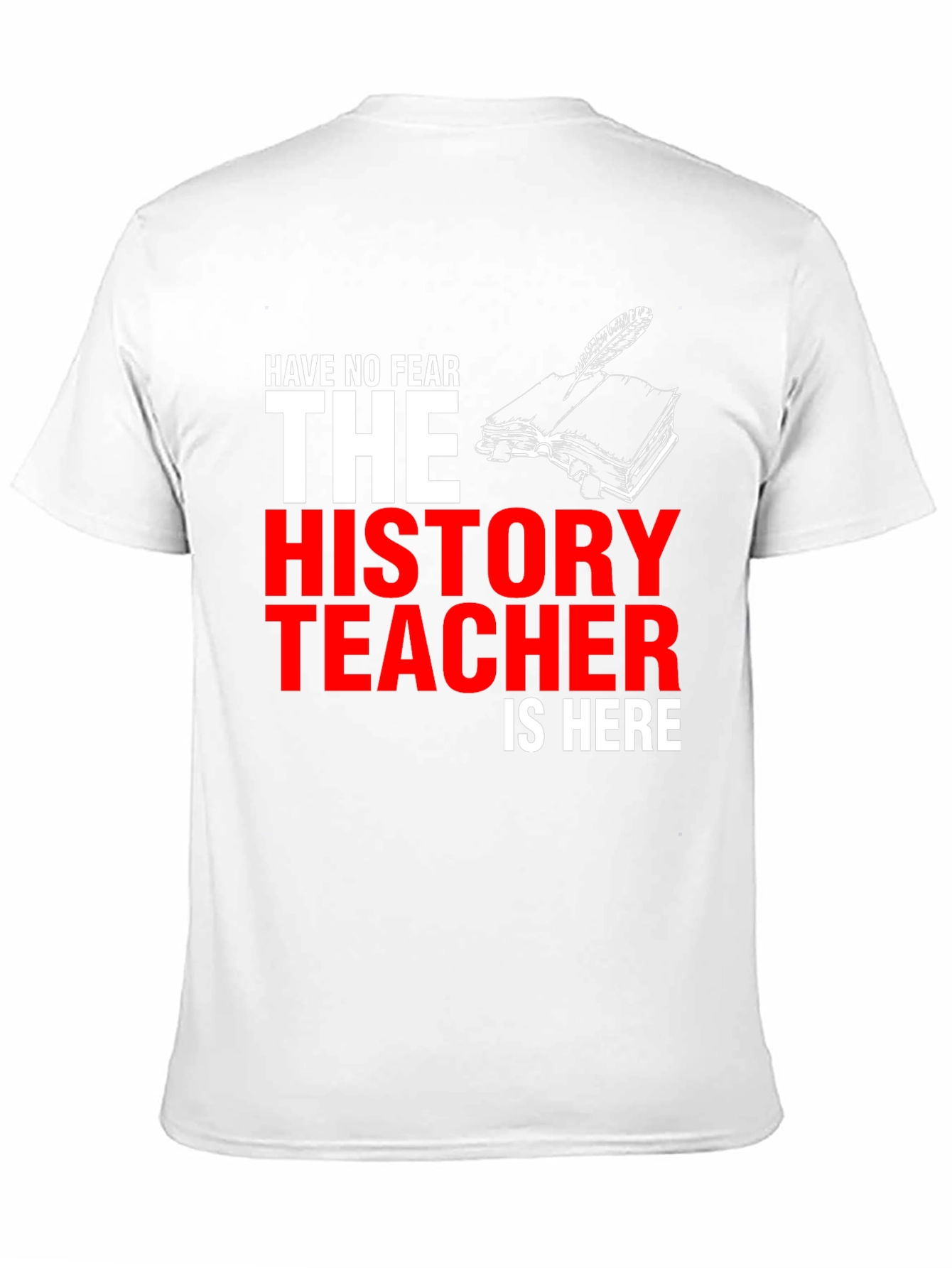 History Teacher T-Shirt - Have No Fear!