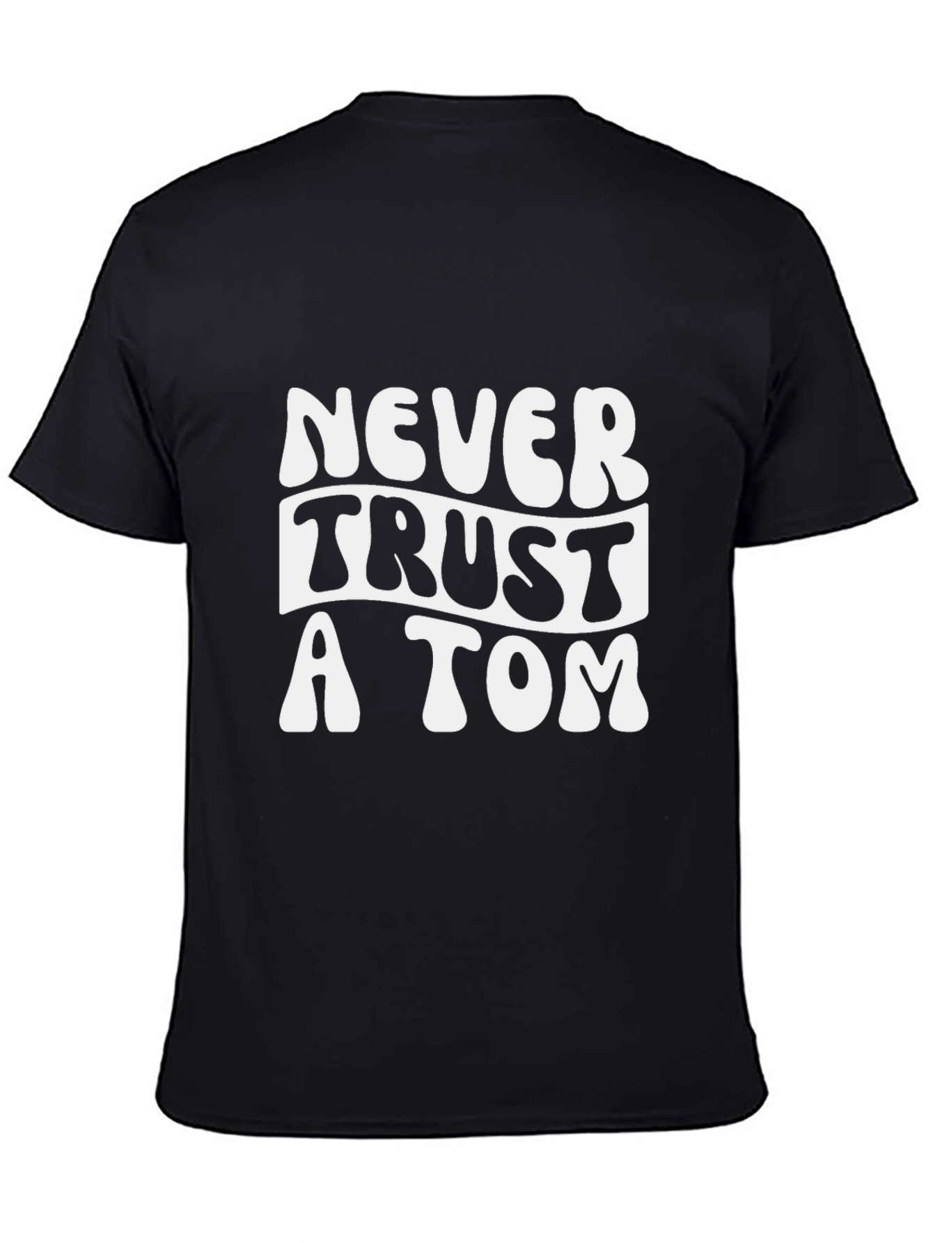 Never Trust A Tom T-Shirt - Funny Graphic Tee