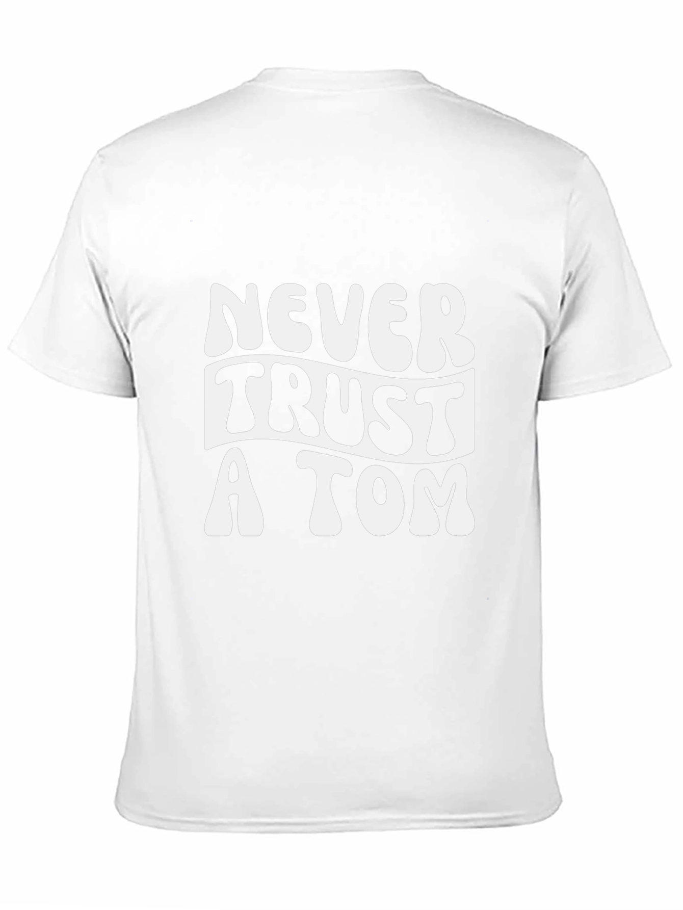 Never Trust A Tom T-Shirt - Funny Graphic Tee