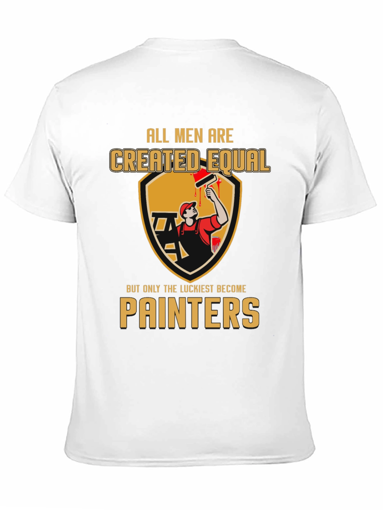 Painter T-Shirt: All Men Created Equal