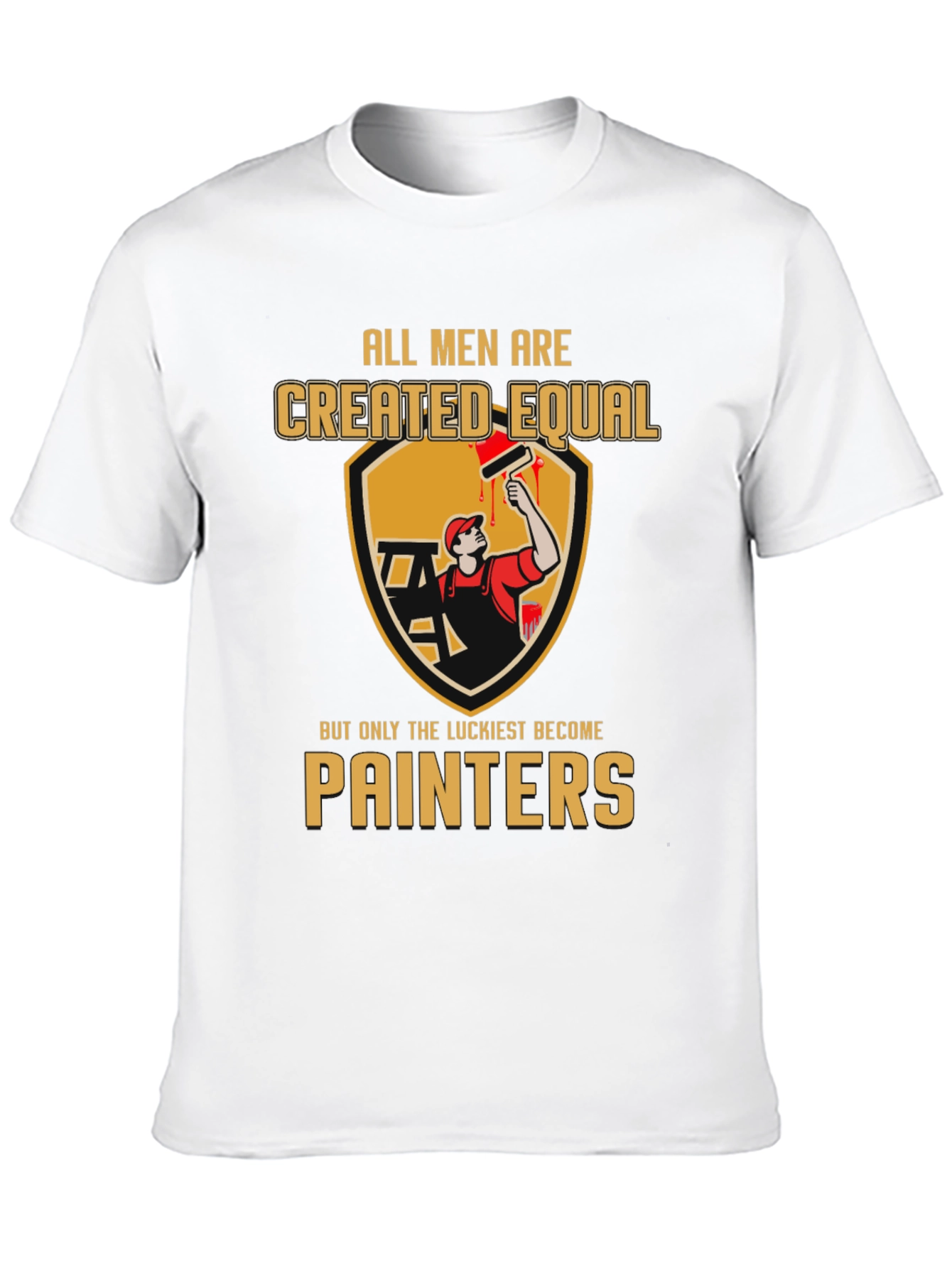 Painter T-Shirt: All Men Created Equal