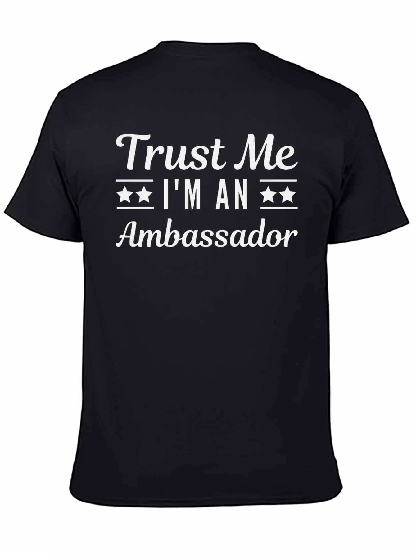 Trust Me Im An Ambassador T-Shirt