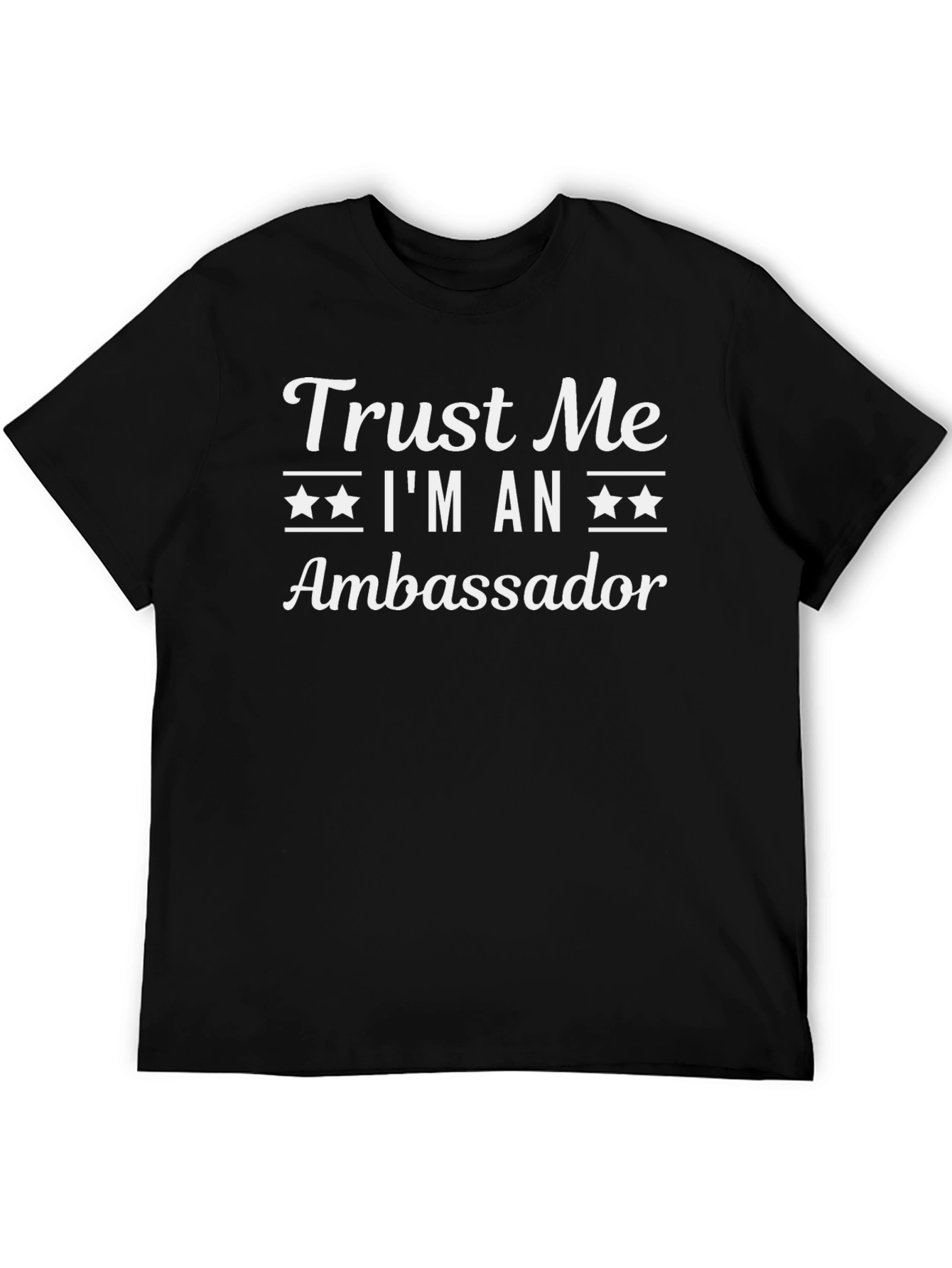 Trust Me Im An Ambassador T-Shirt