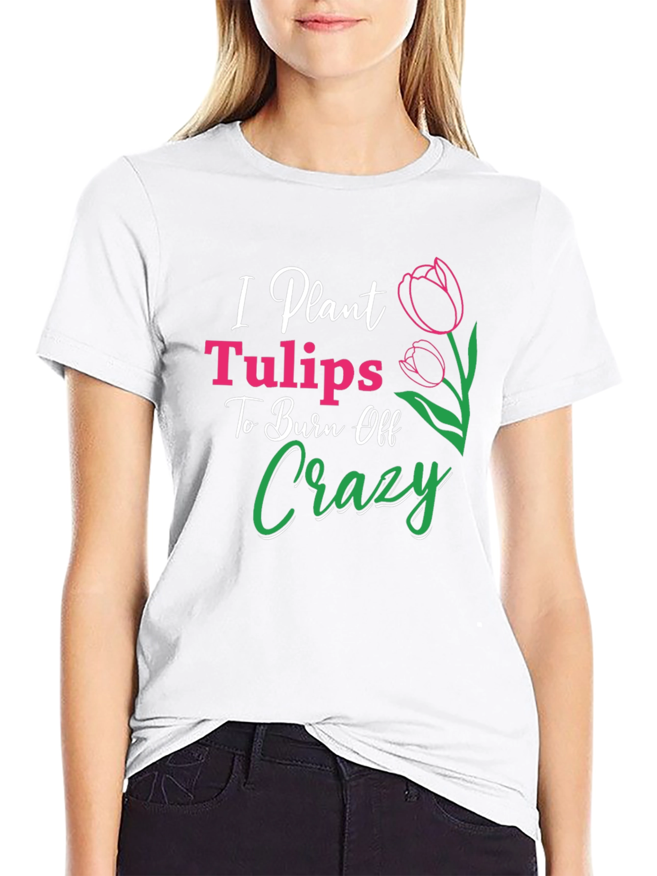 I Plant Tulips Crazy Burn Off T-Shirt