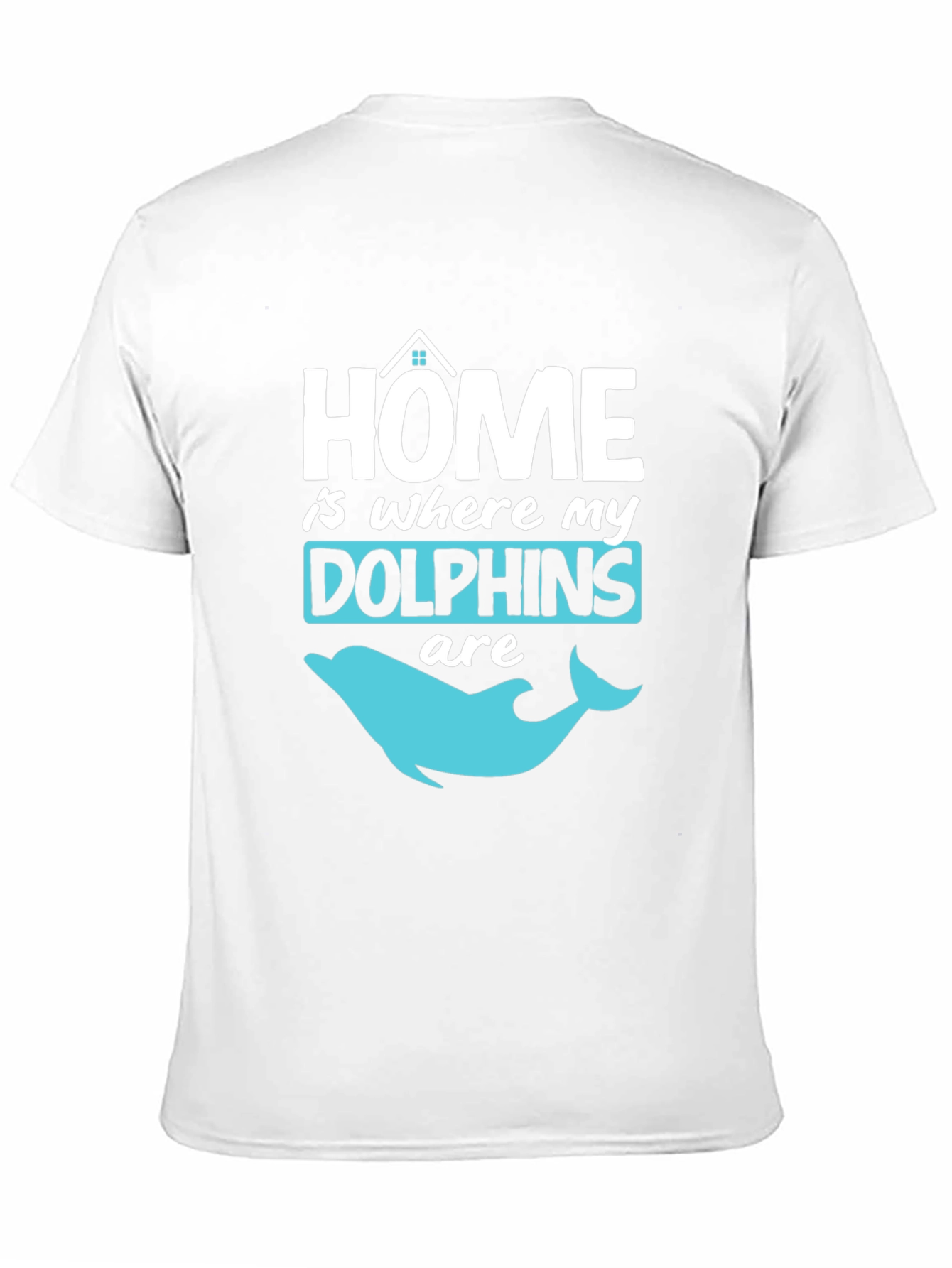 Home is Where My Dolphins Are T-Shirt