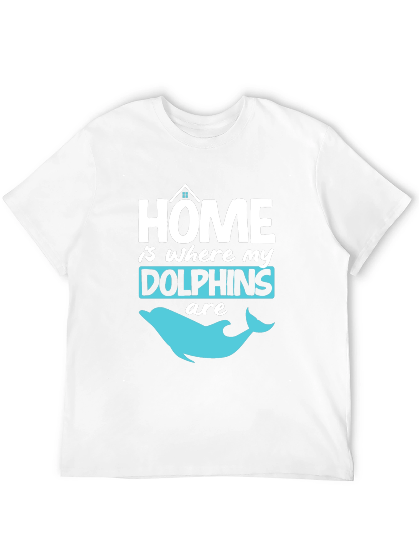 Home is Where My Dolphins Are T-Shirt