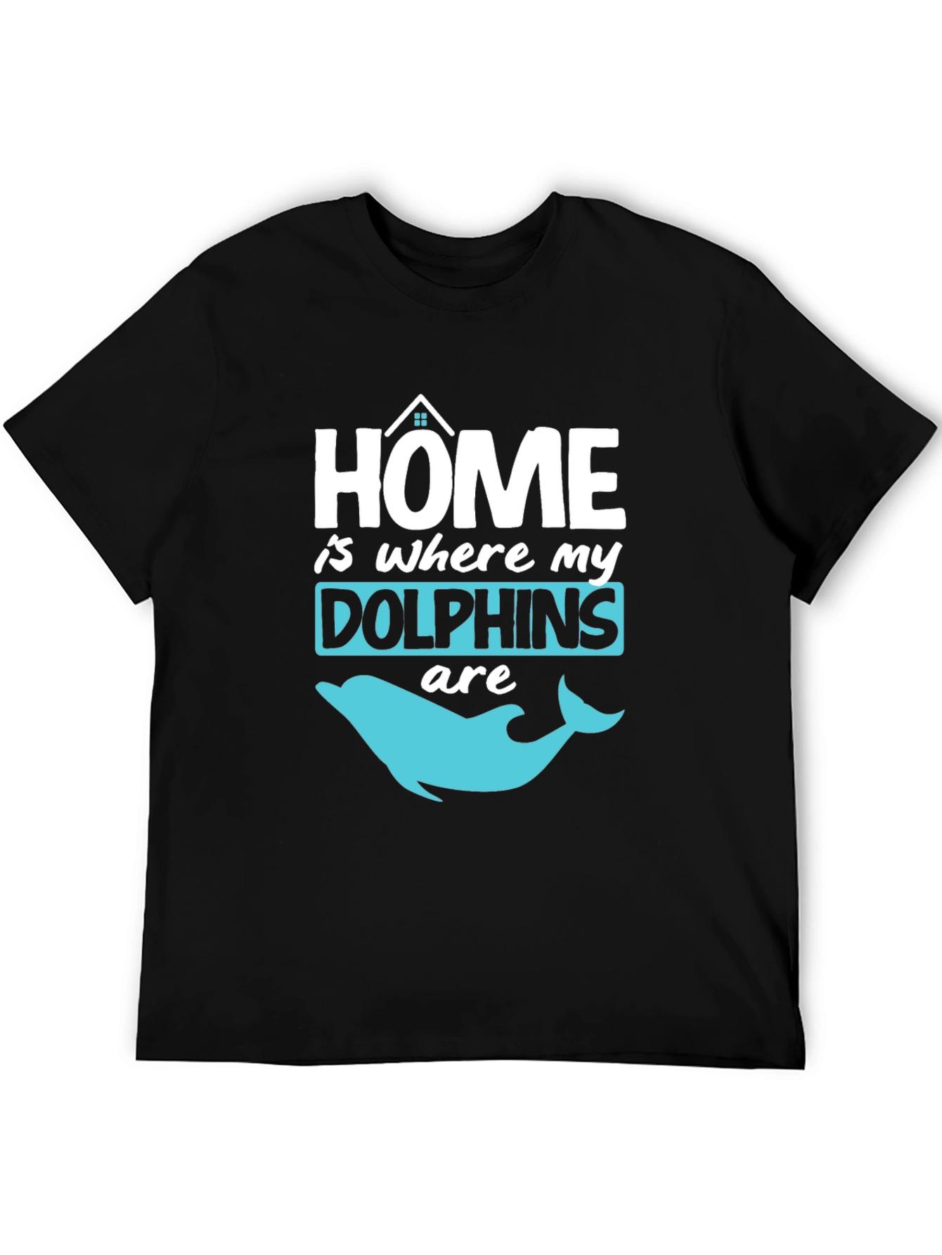 Home is Where My Dolphins Are T-Shirt