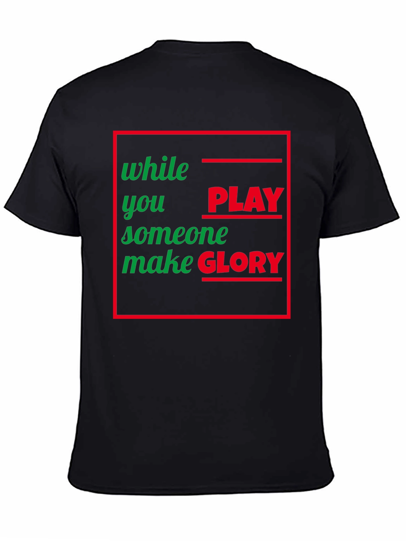 While You Play Someone Make Glory T-Shirt