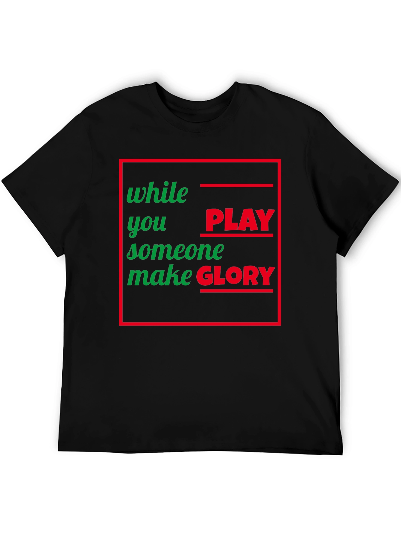 While You Play Someone Make Glory T-Shirt