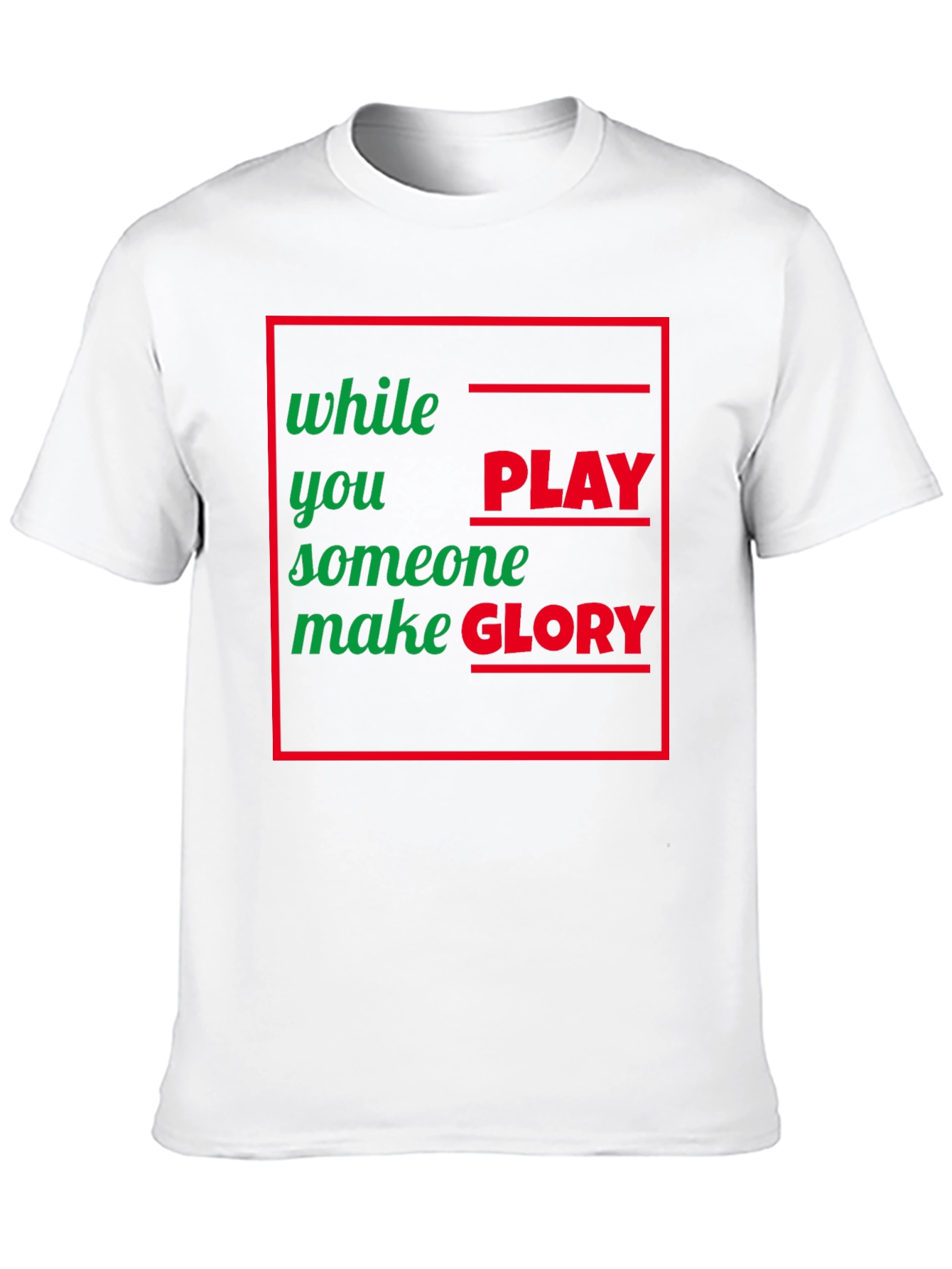 While You Play Someone Make Glory T-Shirt