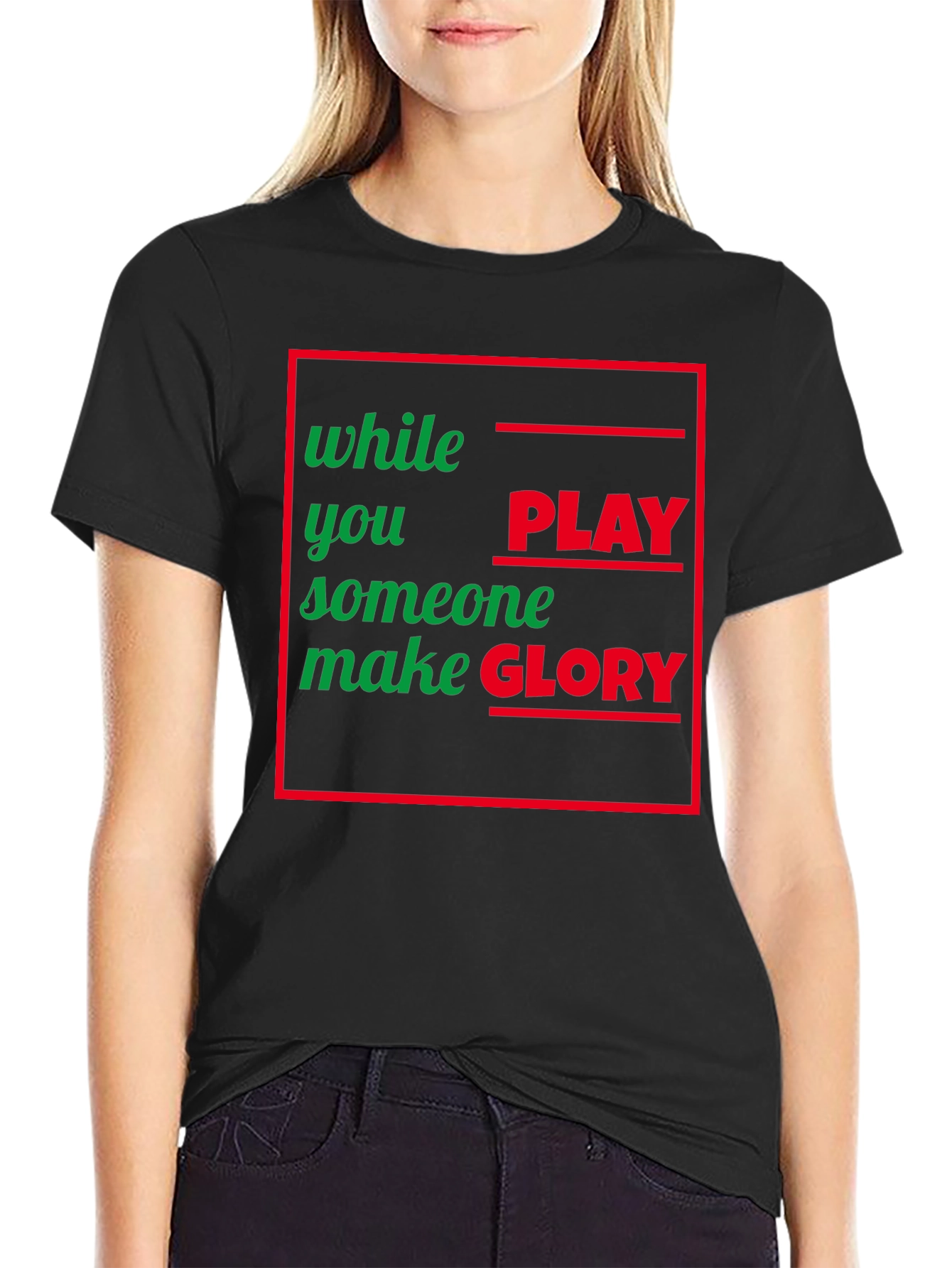 While You Play Someone Make Glory T-Shirt