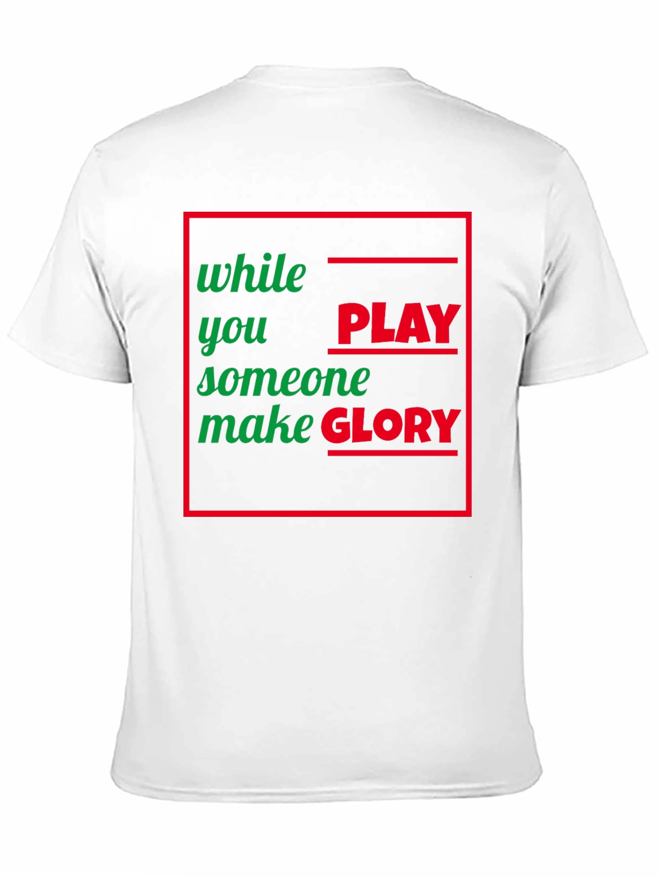 While You Play Someone Make Glory T-Shirt