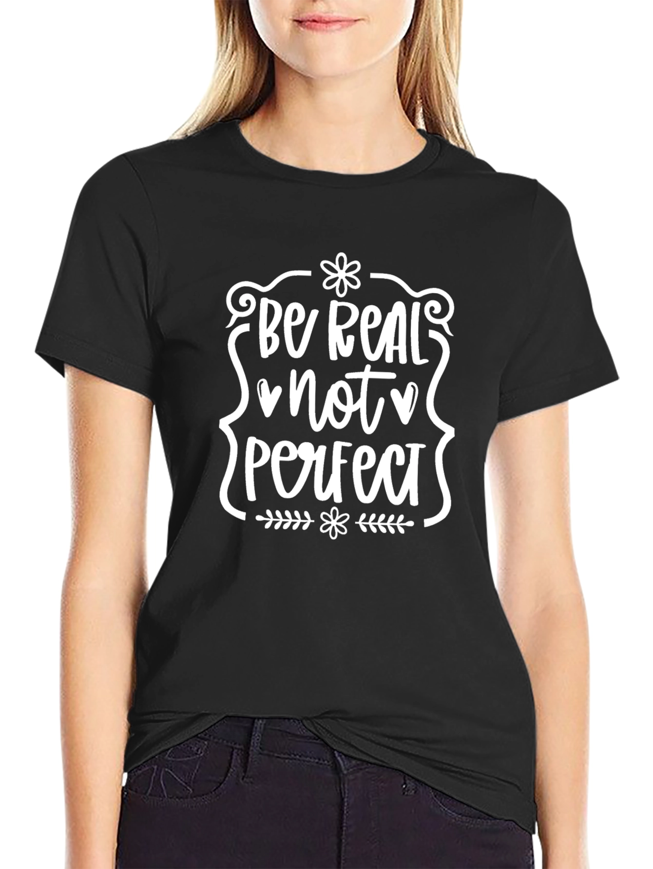 Be Real Not Perfect T-Shirt