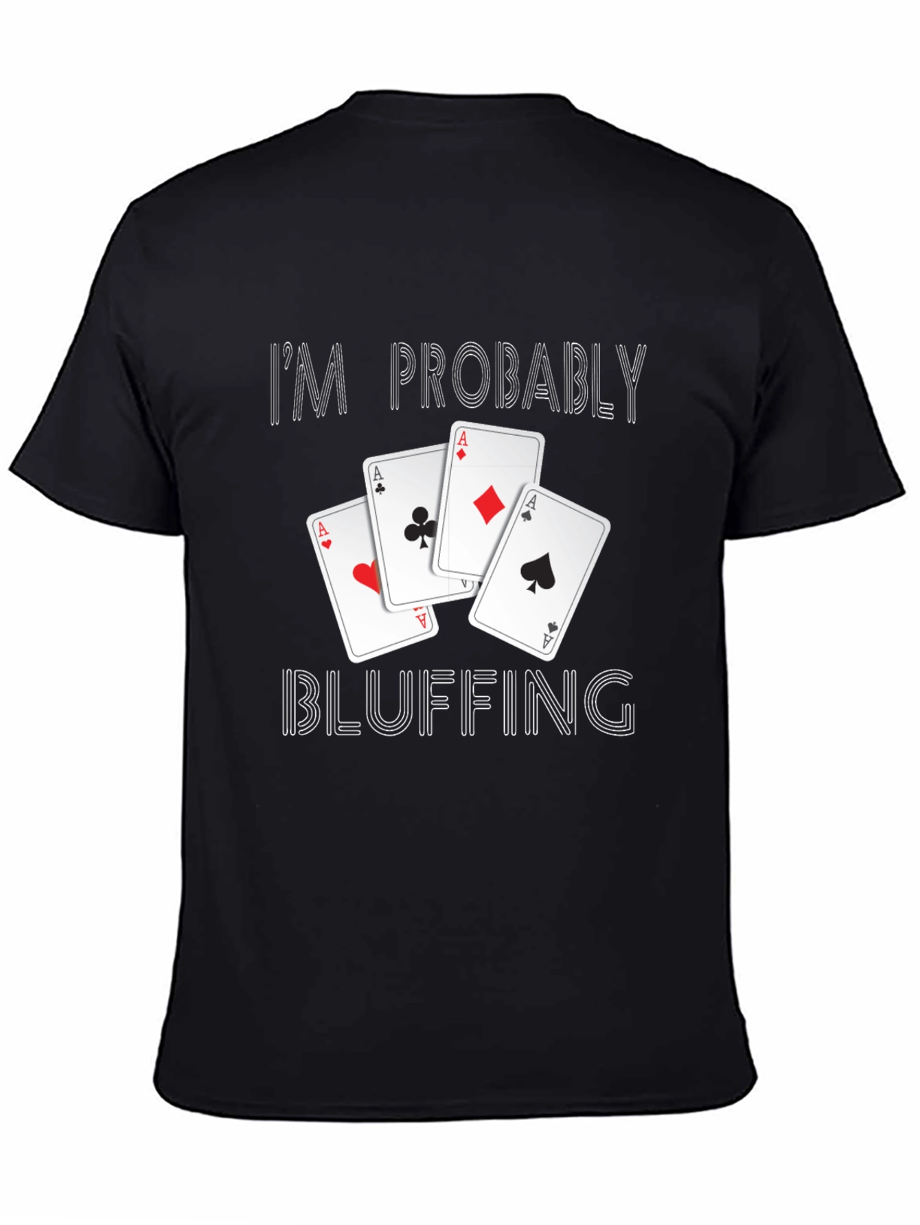 Im Probably Bluffing Poker T-Shirt