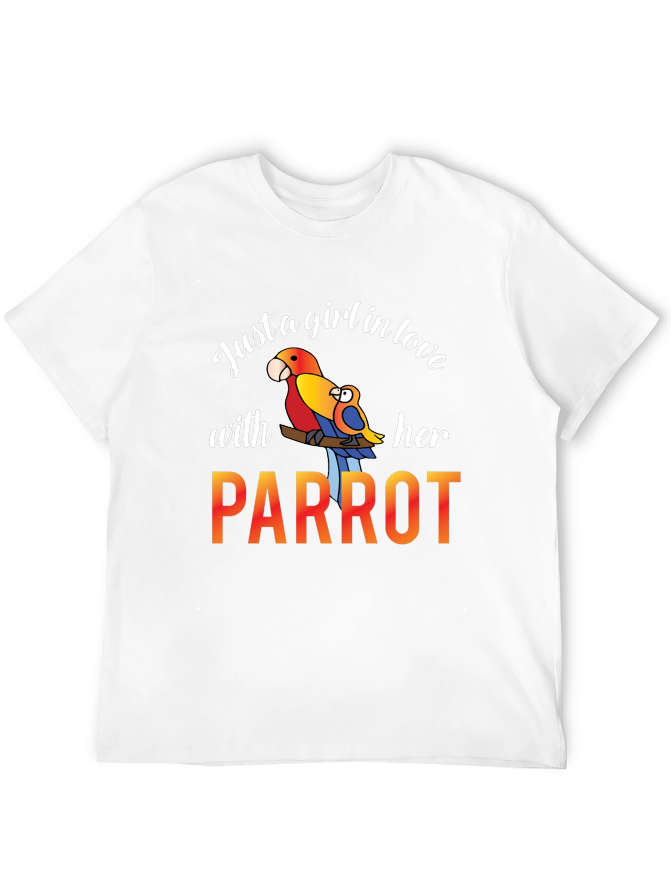 Just A Girl In Love With Her Parrot T-Shirt
