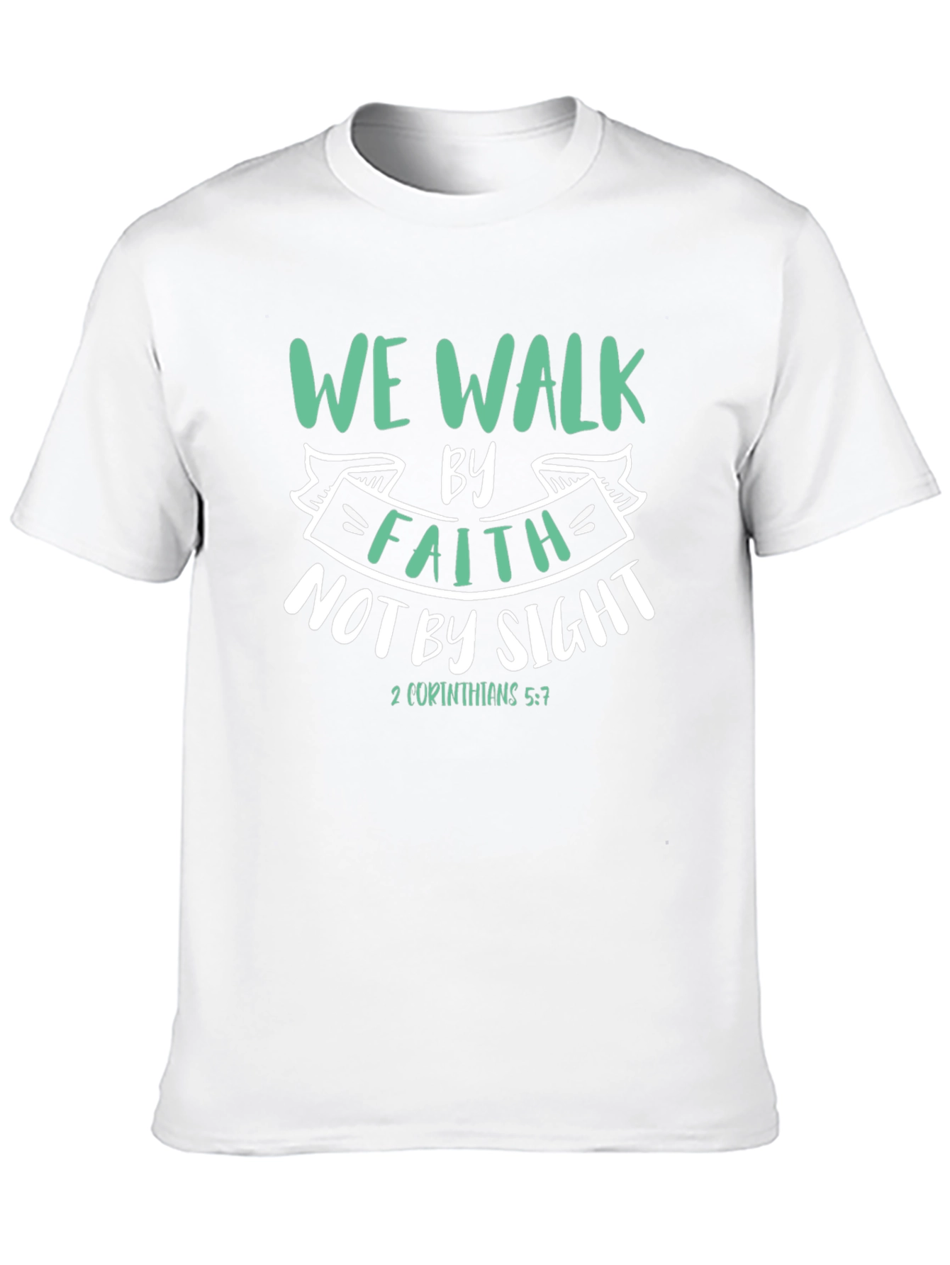 Faith T-Shirt: We Walk By Faith Not By Sight