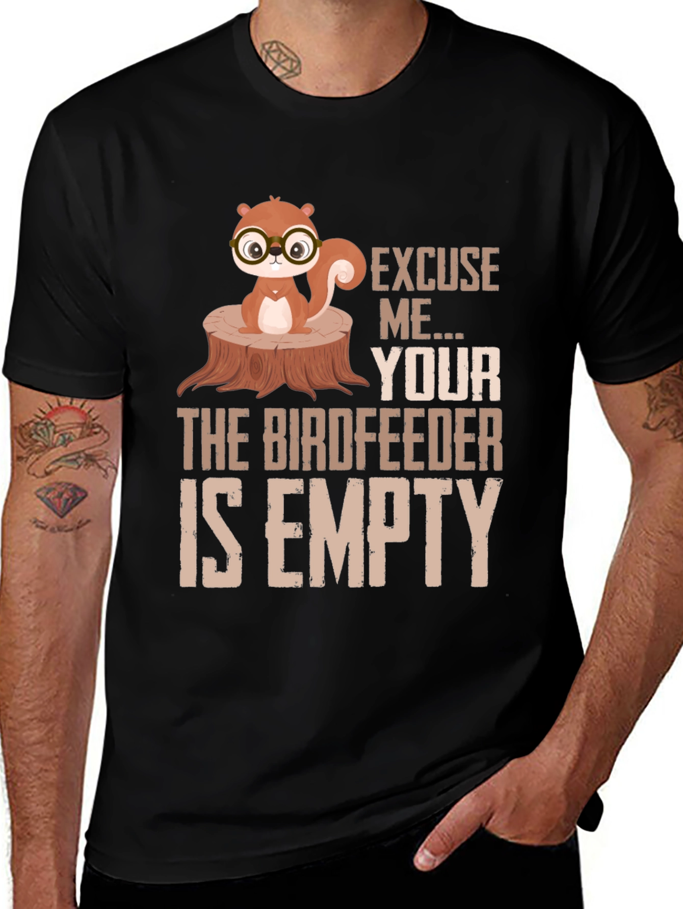 Excuse Me...Your Birdfeeder Is Empty T-Shirt