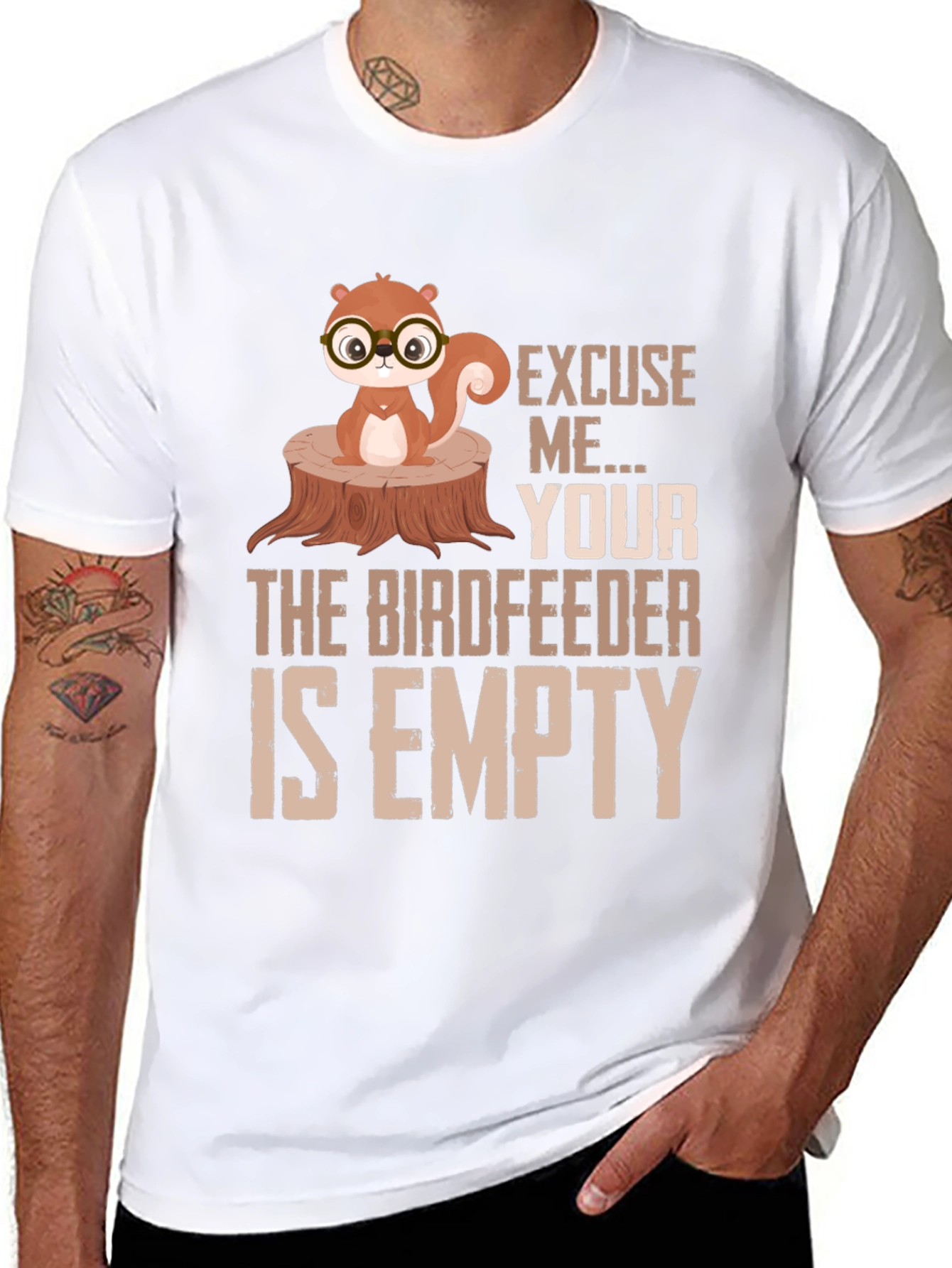Excuse Me...Your Birdfeeder Is Empty T-Shirt