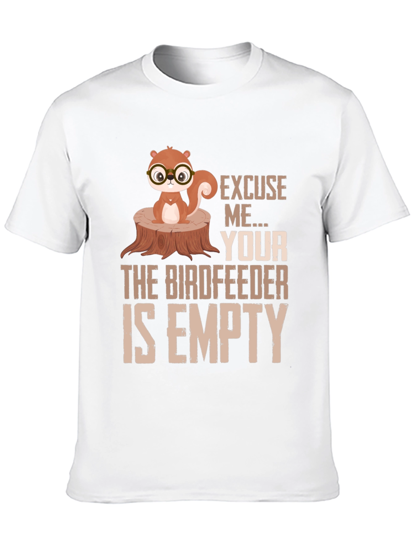 Excuse Me...Your Birdfeeder Is Empty T-Shirt