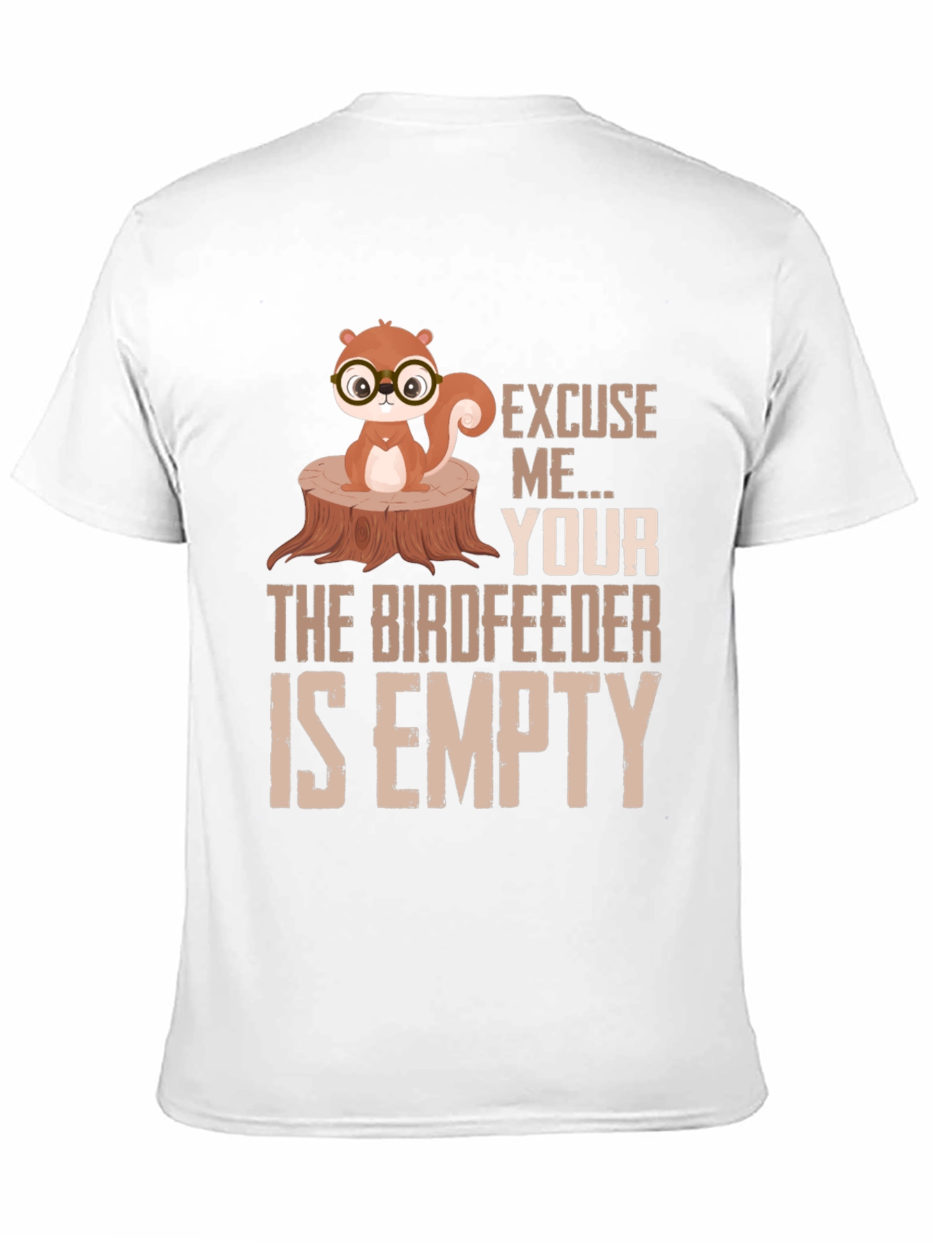 Excuse Me...Your Birdfeeder Is Empty T-Shirt