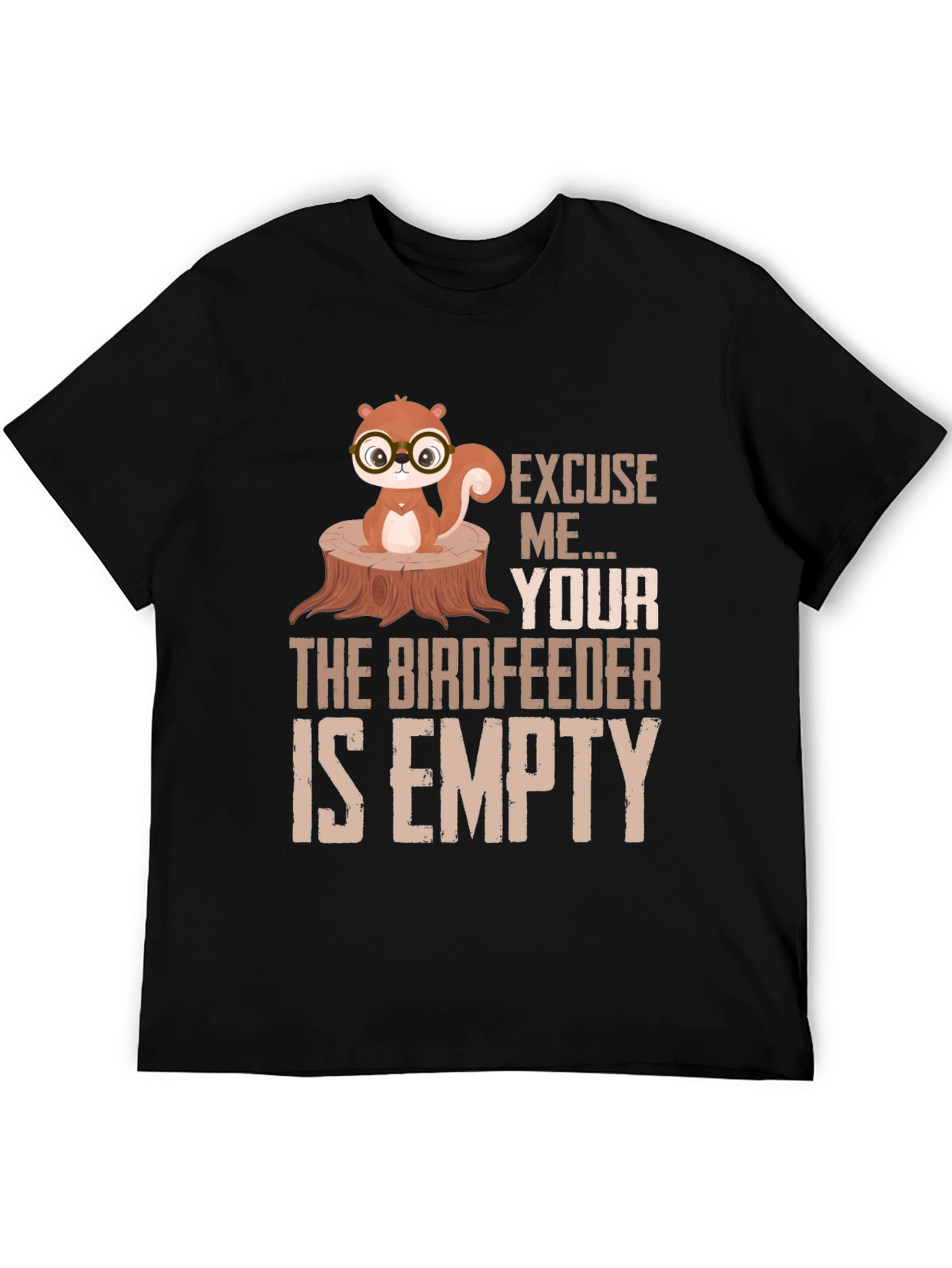 Excuse Me...Your Birdfeeder Is Empty T-Shirt