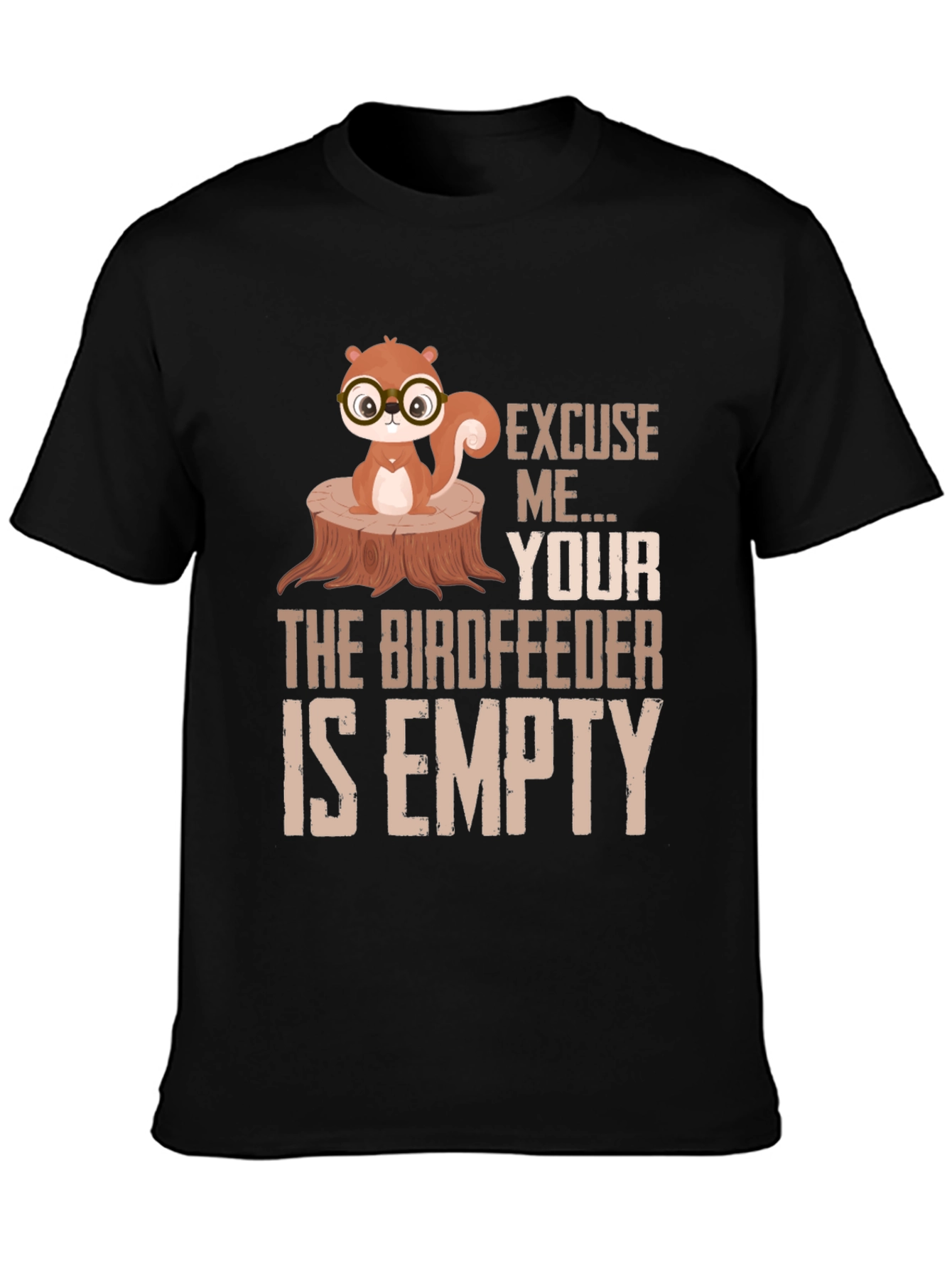 Excuse Me...Your Birdfeeder Is Empty T-Shirt