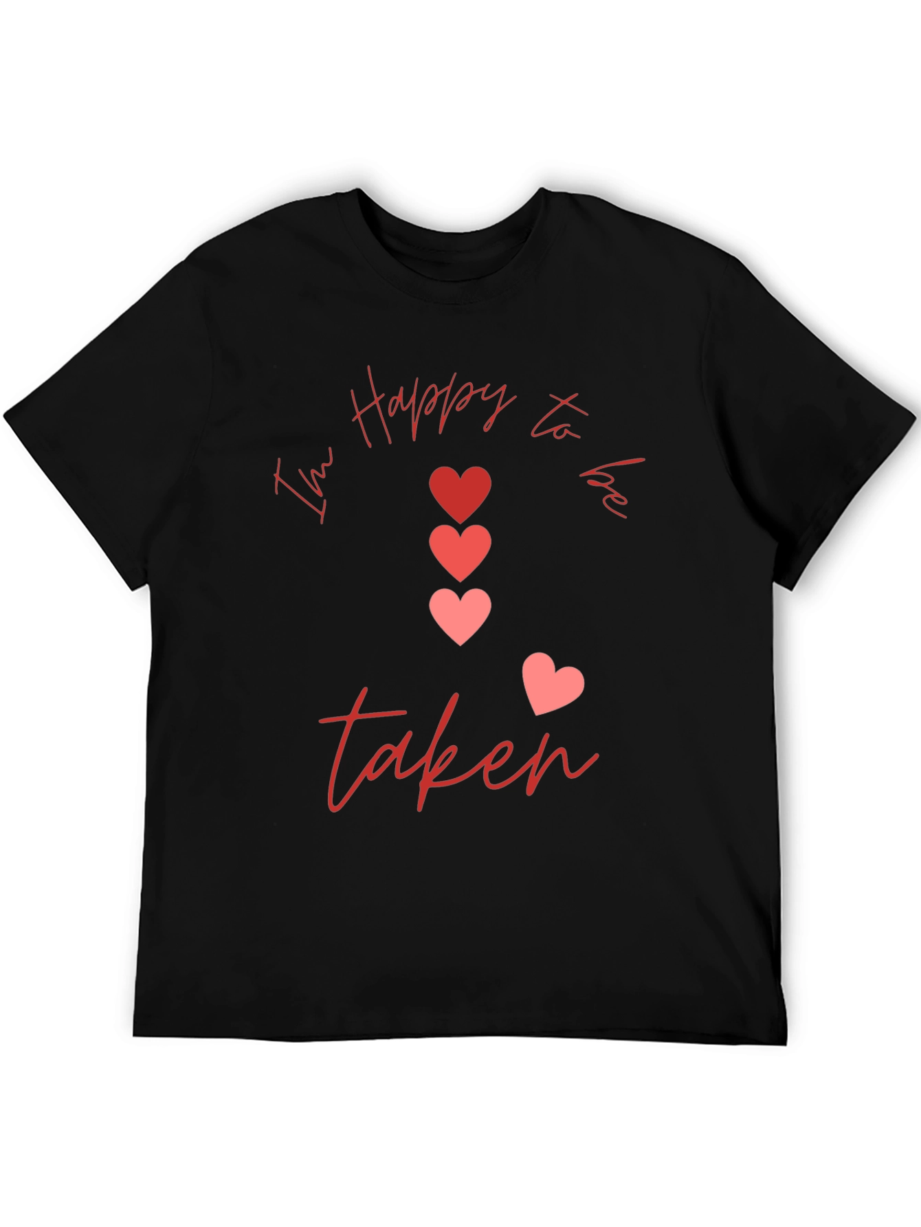 Im Happy to be Taken Graphic T-Shirt