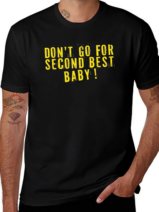 Bold Slogan T-Shirt: Dont Go For Second Best Baby!