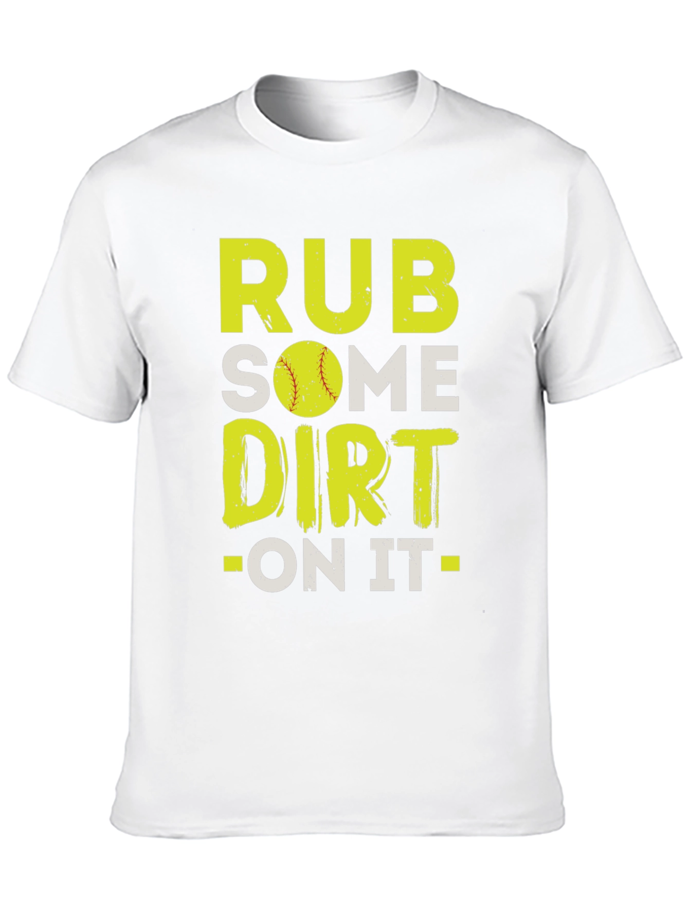 Rub Some Dirt On It T-Shirt