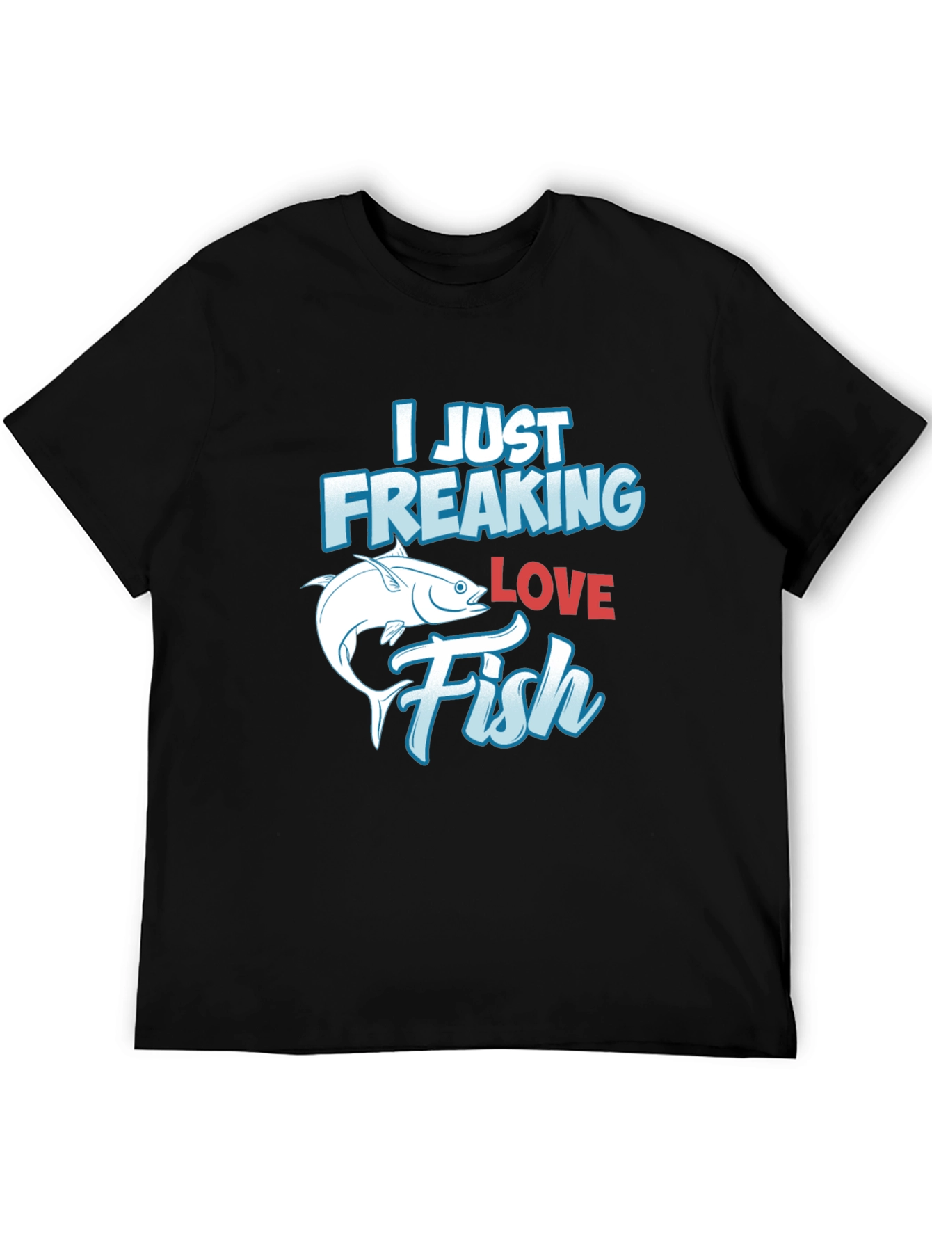 Funny Fishing T-Shirt: I Just Freaking Love Fish
