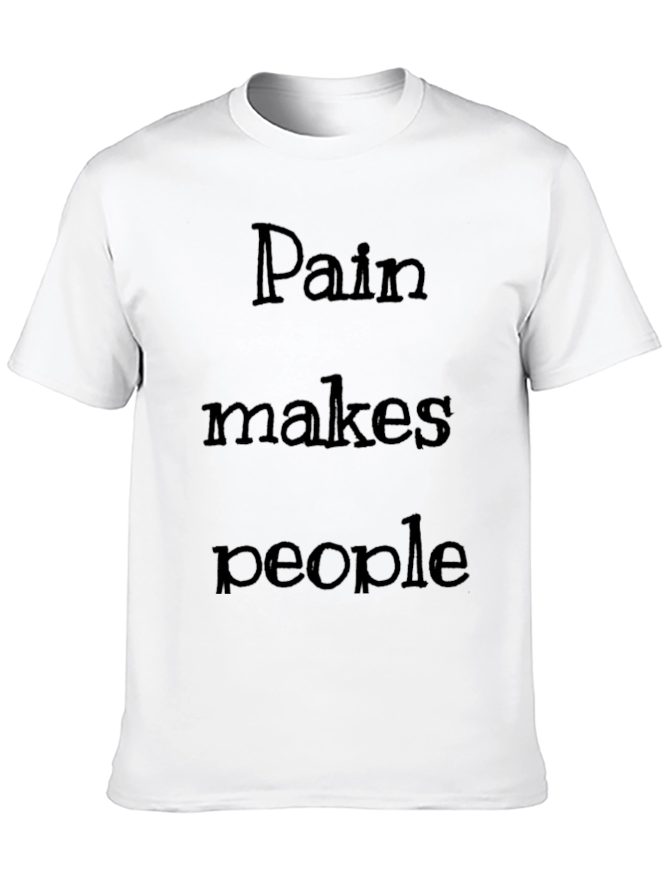 Pain Makes People T-Shirt
