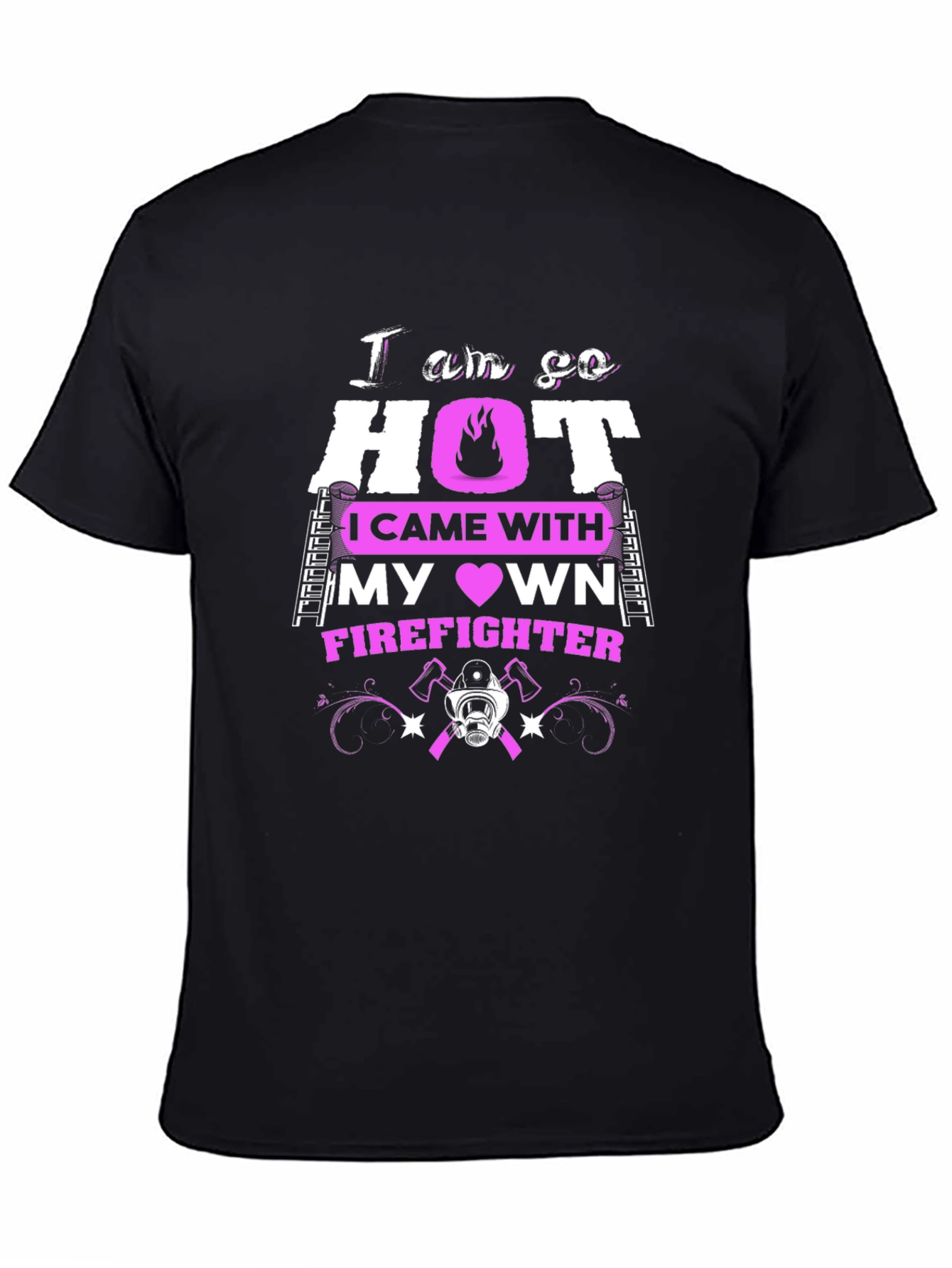 I am so HOT Firefighter T-Shirt