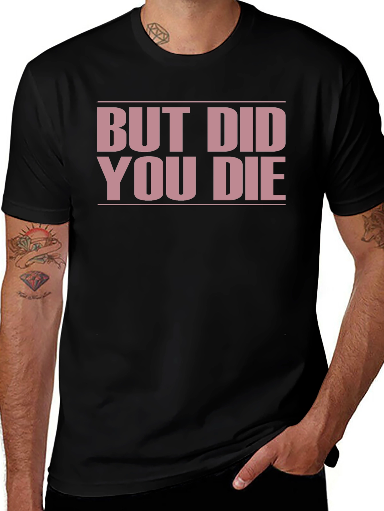But Did You Die? Funny T-Shirt