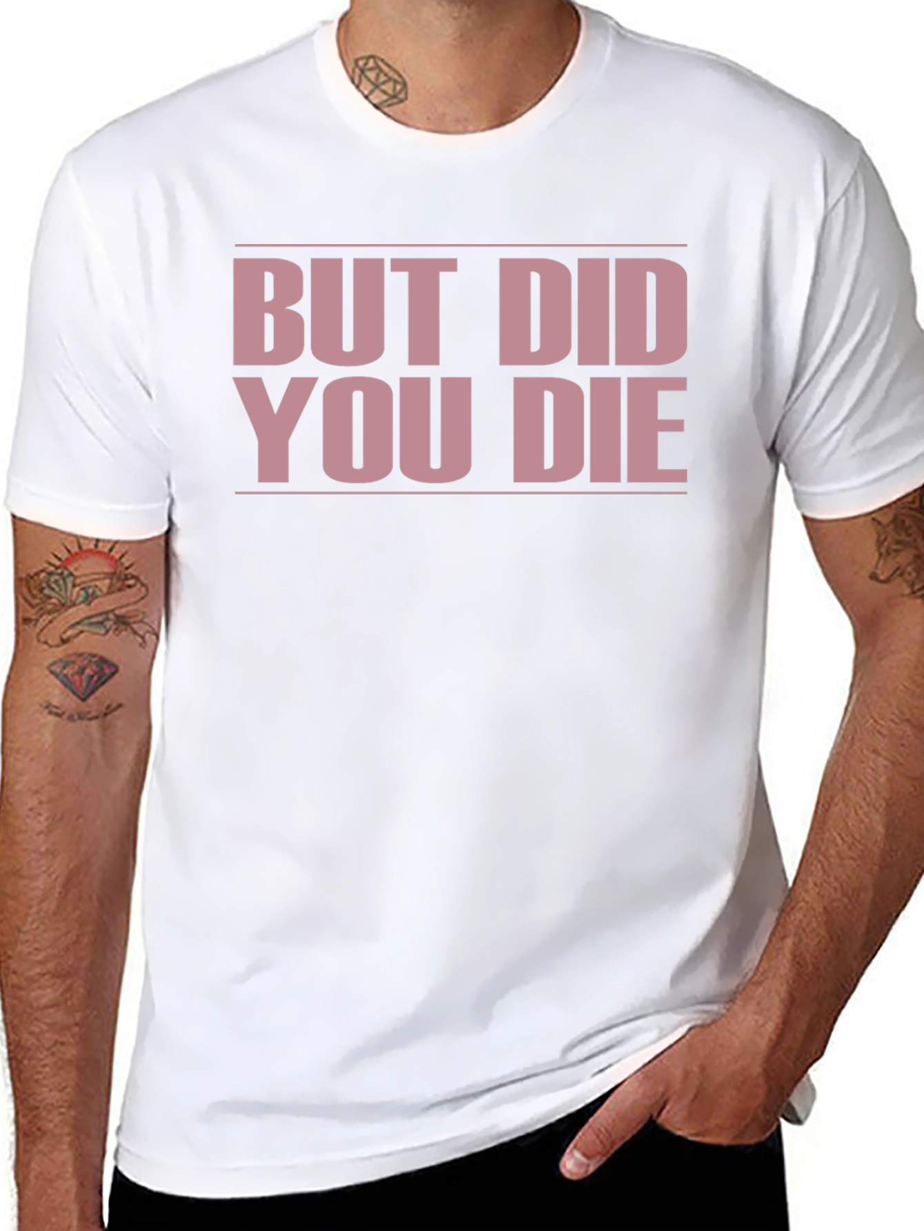 But Did You Die? Funny T-Shirt